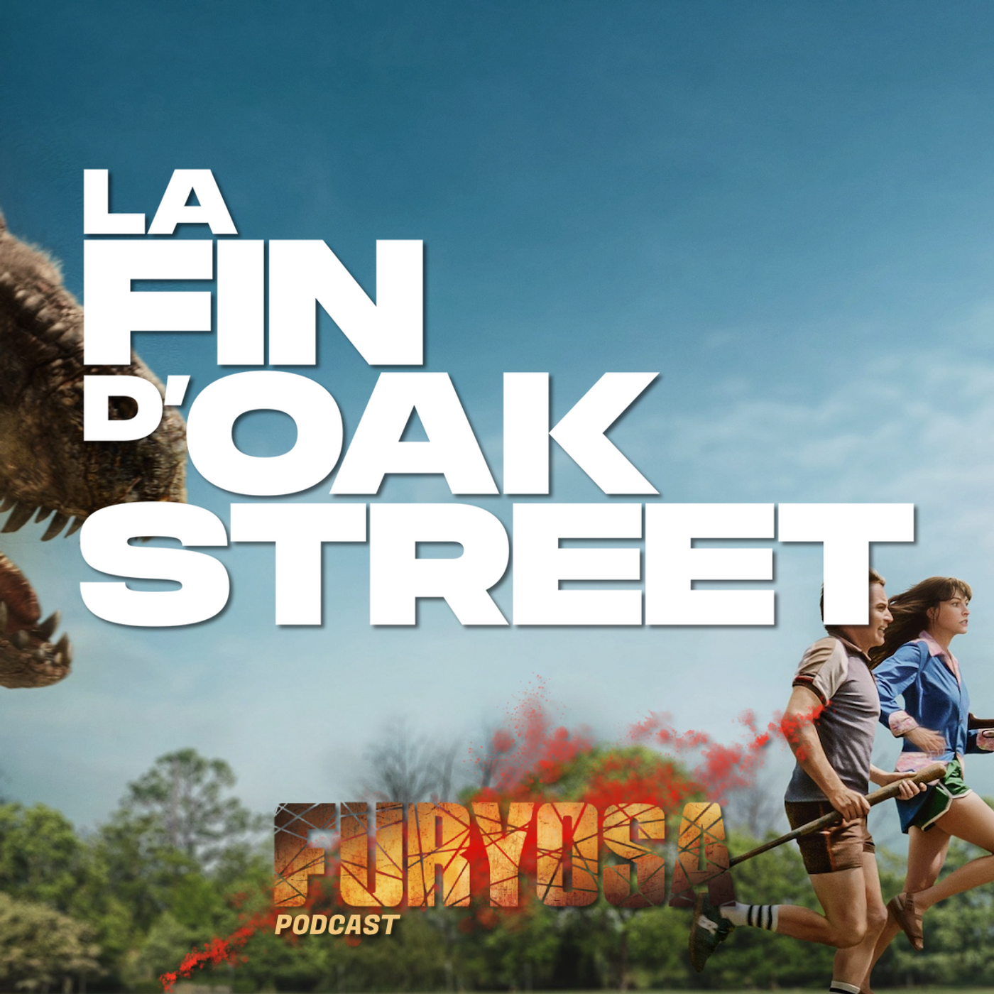 Furyosa - Podcast : La Fin d'Oak Street