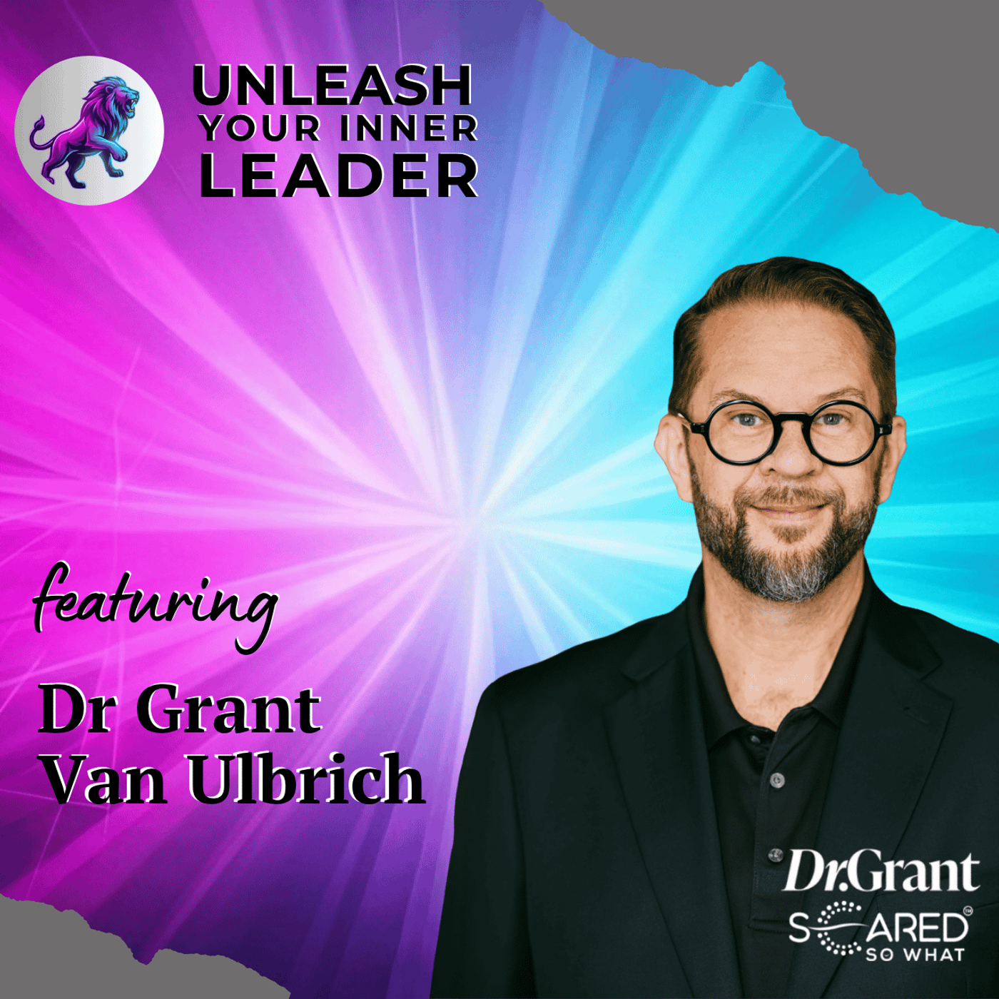 Dr Grant Van Ulbrich, From Hitting Rock Bottom Twice to Rewiring Global Corporate Leadership episode artwork