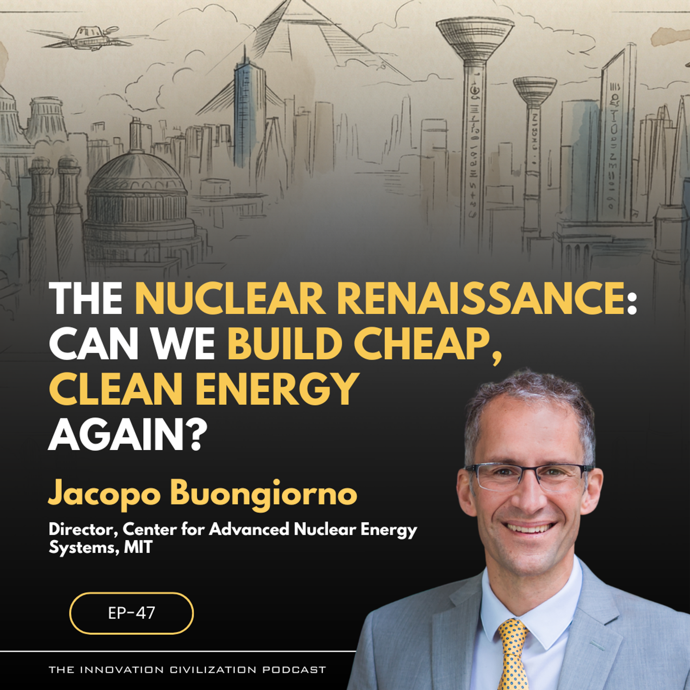 #47 - Jacopo Buongiorno: The Nuclear Renaissance: Can We Build Cheap, Clean Energy Again? episode artwork