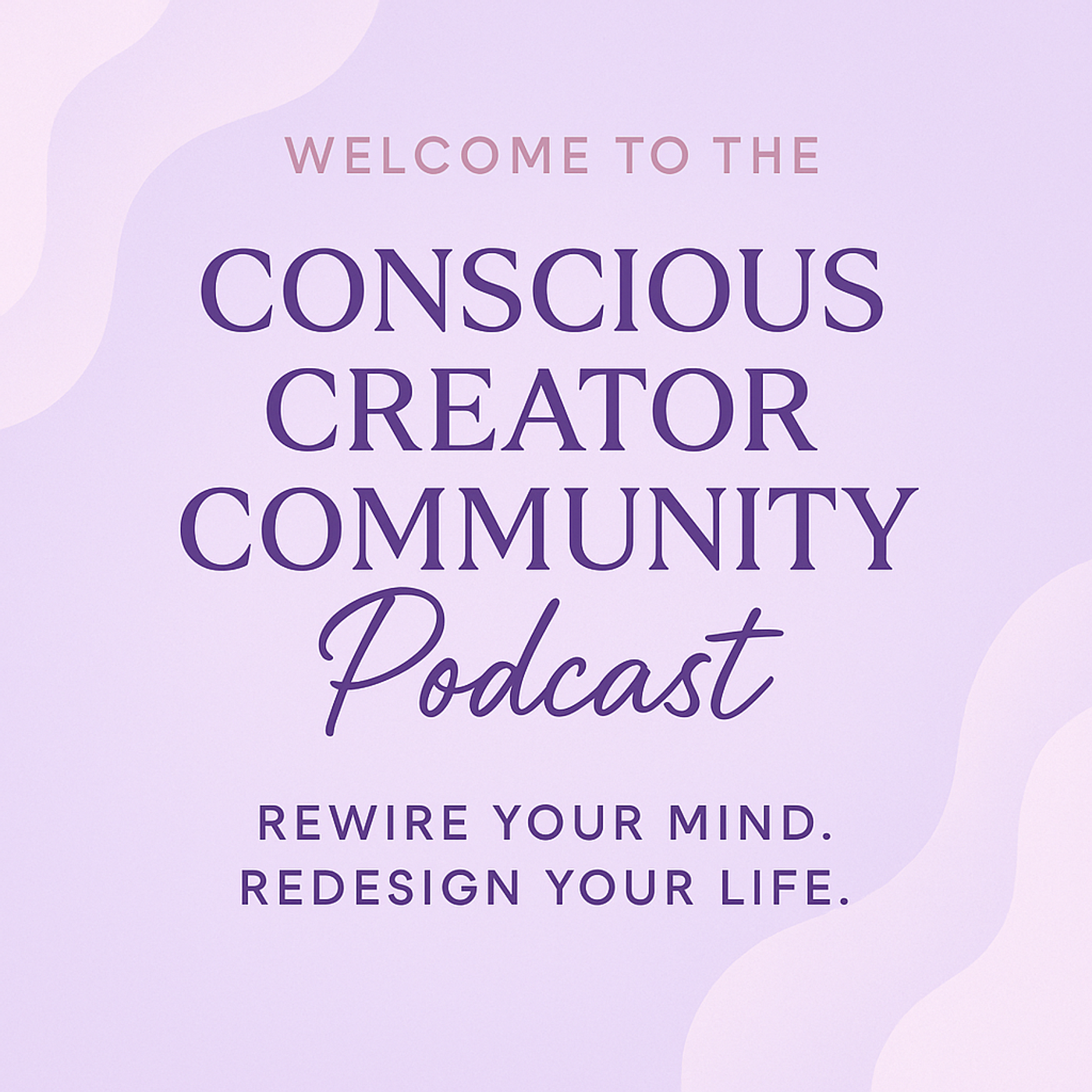 Welcome to the Conscious Creator Community Podcast | Rewire Your Mind. Redesign Your Life episode artwork