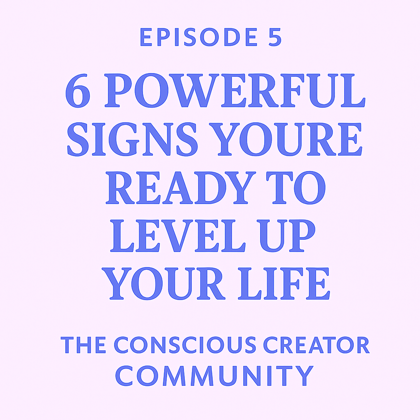 6 Powerful Signs You’re Ready to Level Up Your Life | The Conscious Creator Community Podcast episode artwork