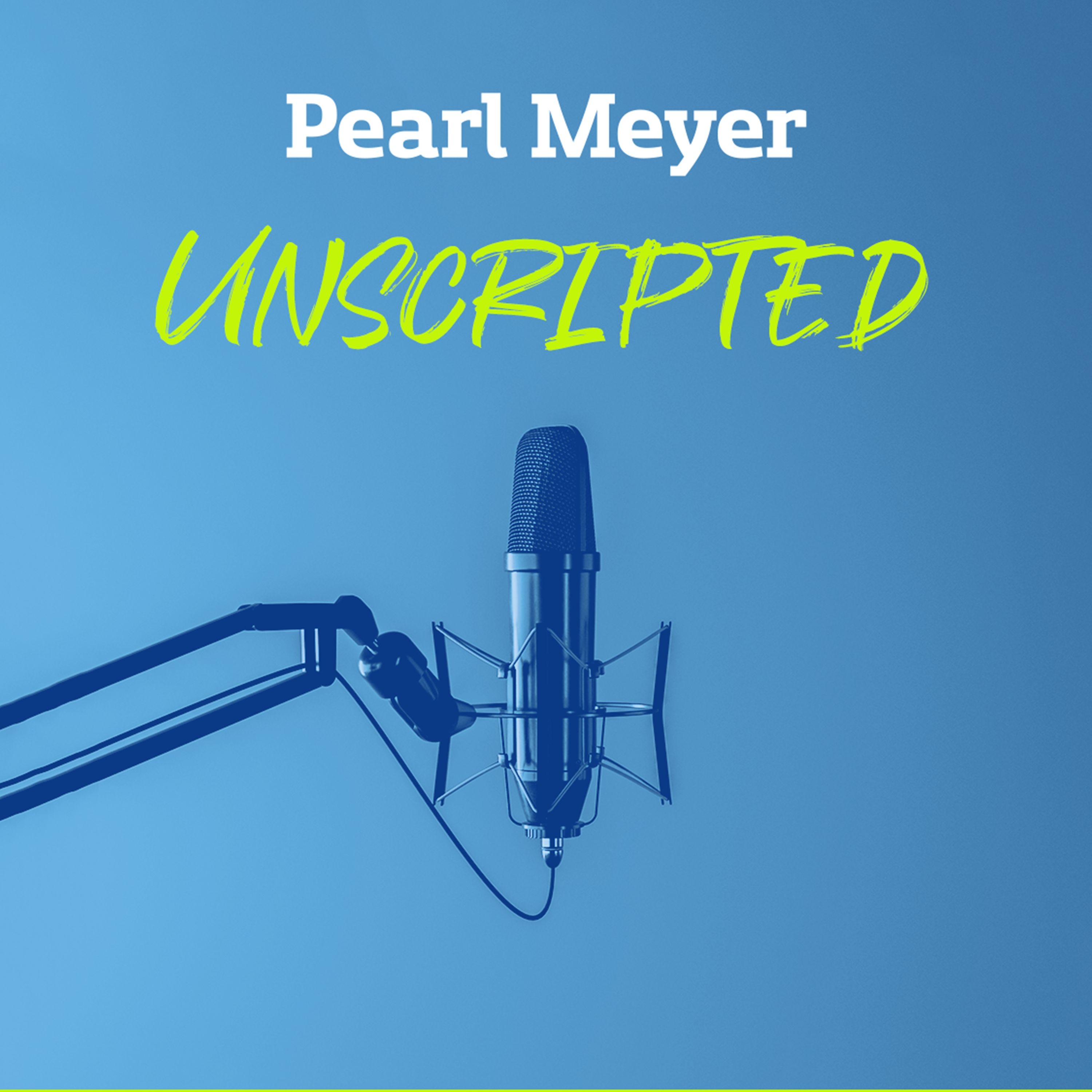 Pearl Meyer Unscripted