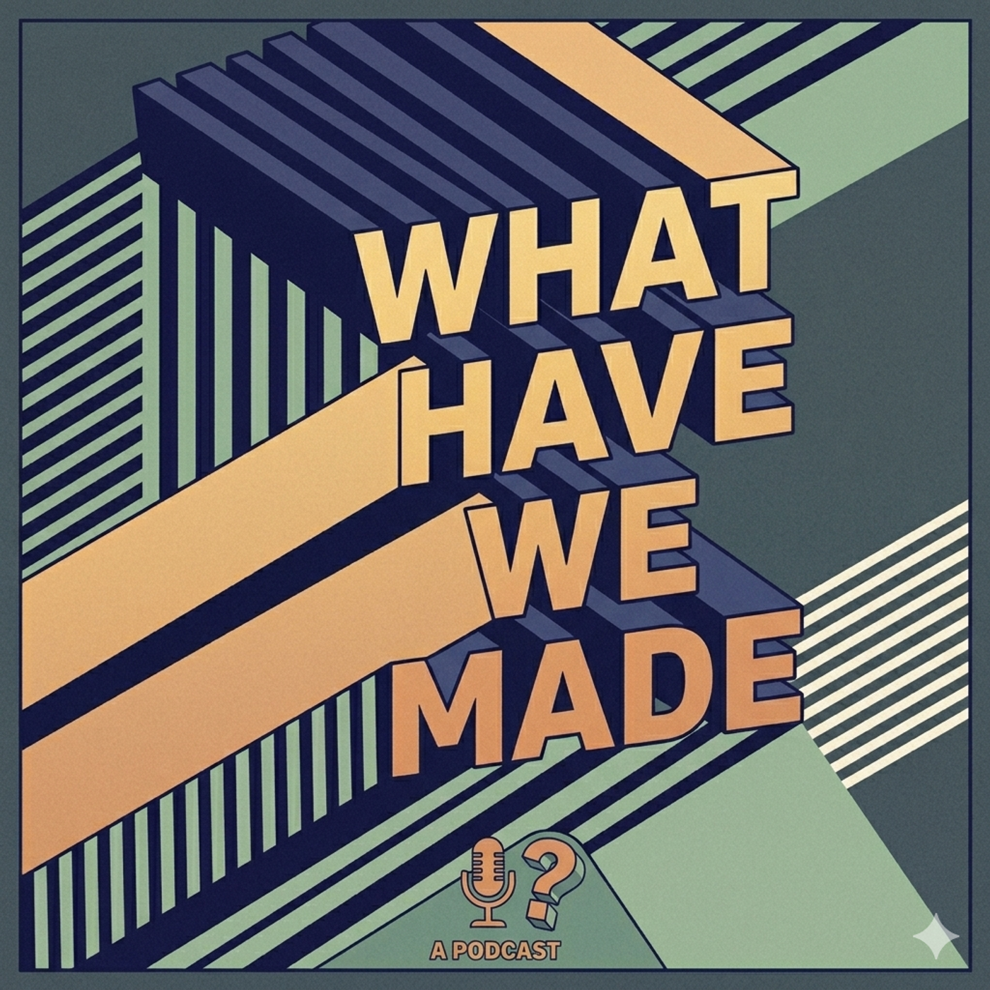 What Have We Made