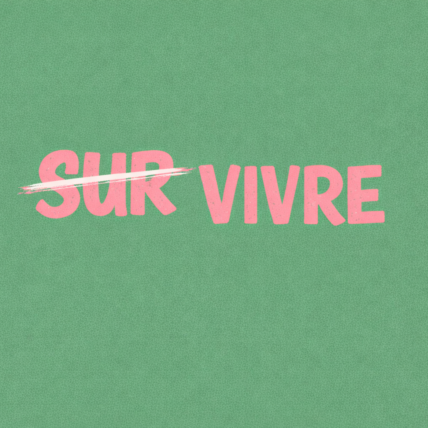 S̶U̶R̶VIVRE