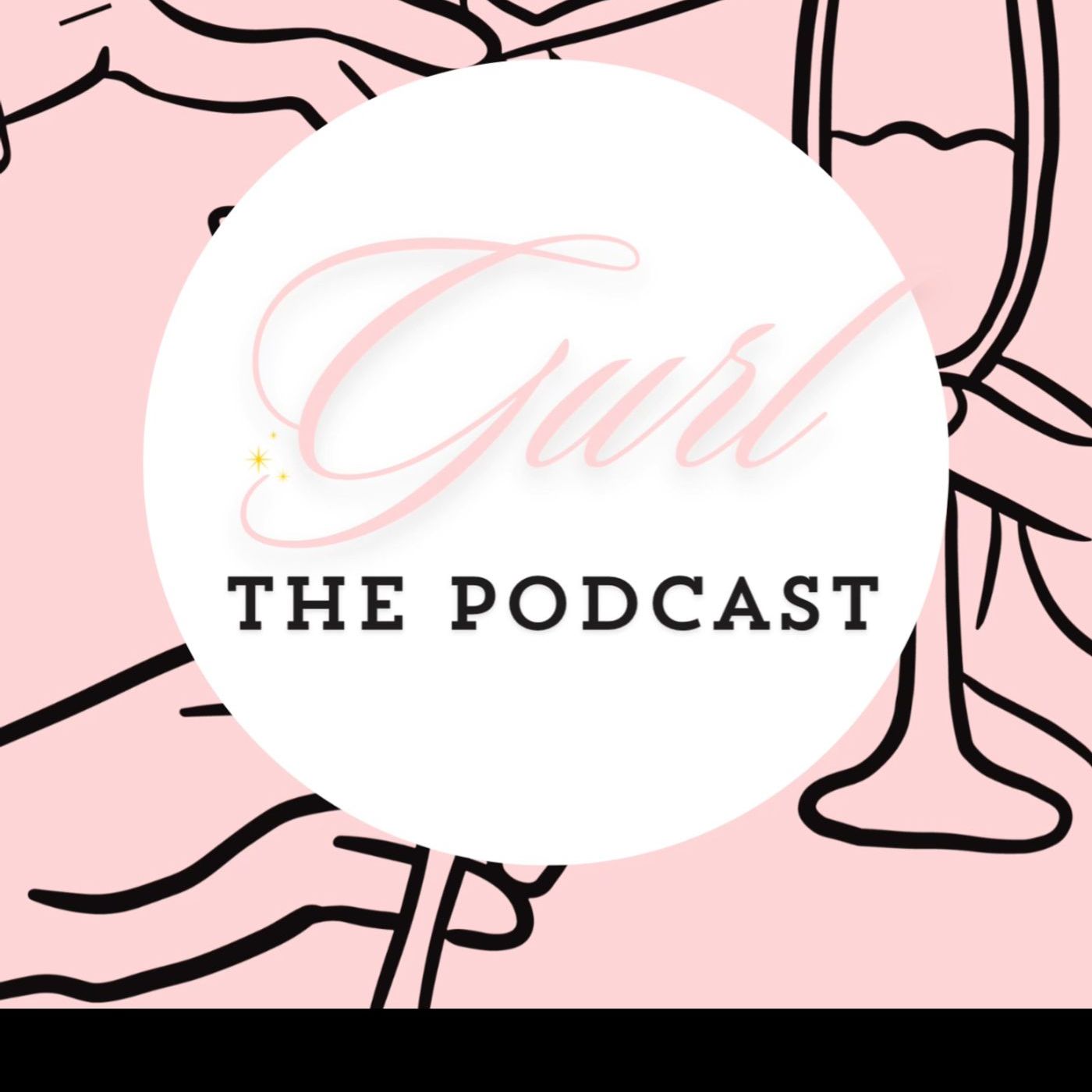 Gurl...The Podcast