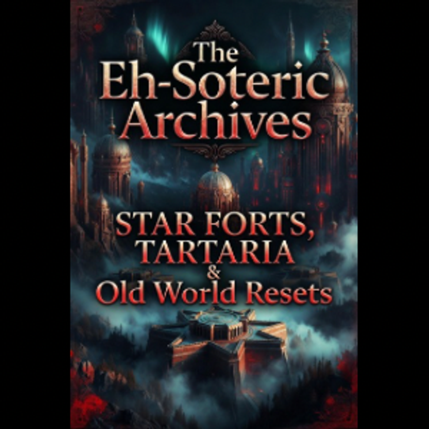 Star Forts, Tartaria & Old World Resets episode artwork