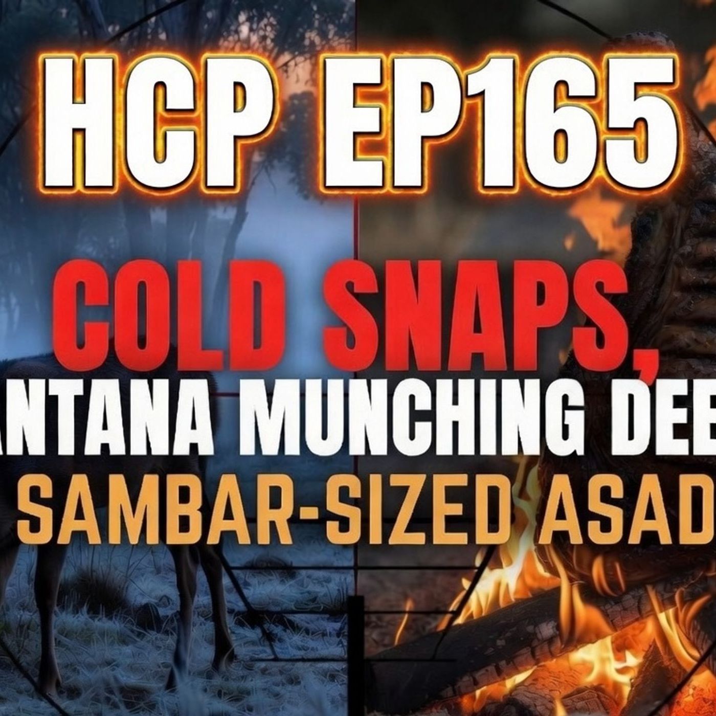 HCP - EP165 - Cold Snaps, Lantana Munching Deer & Sambar-Sized Asado