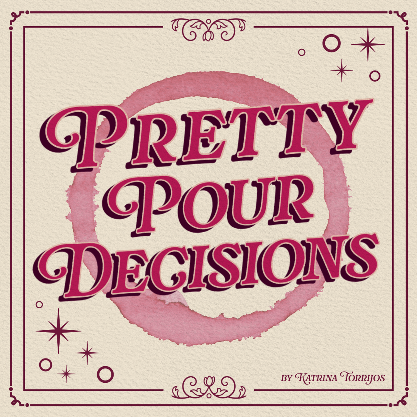 Pretty Pour Decisions by Katrina Torrijos podcast artwork