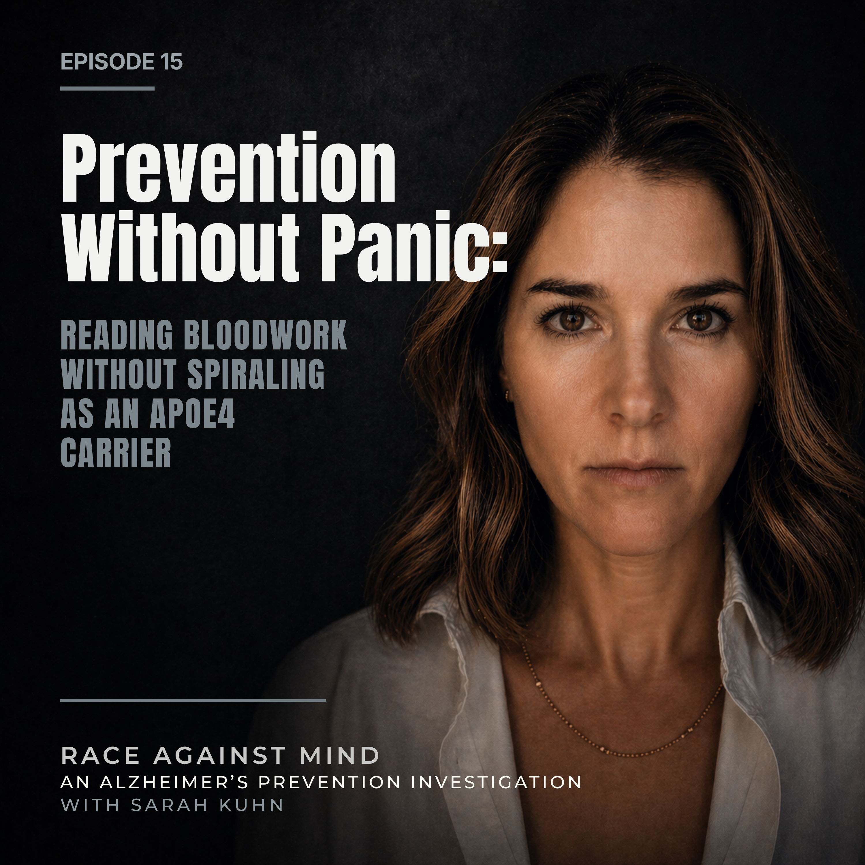 Ep. 15 Prevention Without Panic: Reading Bloodwork Without Spiraling as an APOE4 Carrier