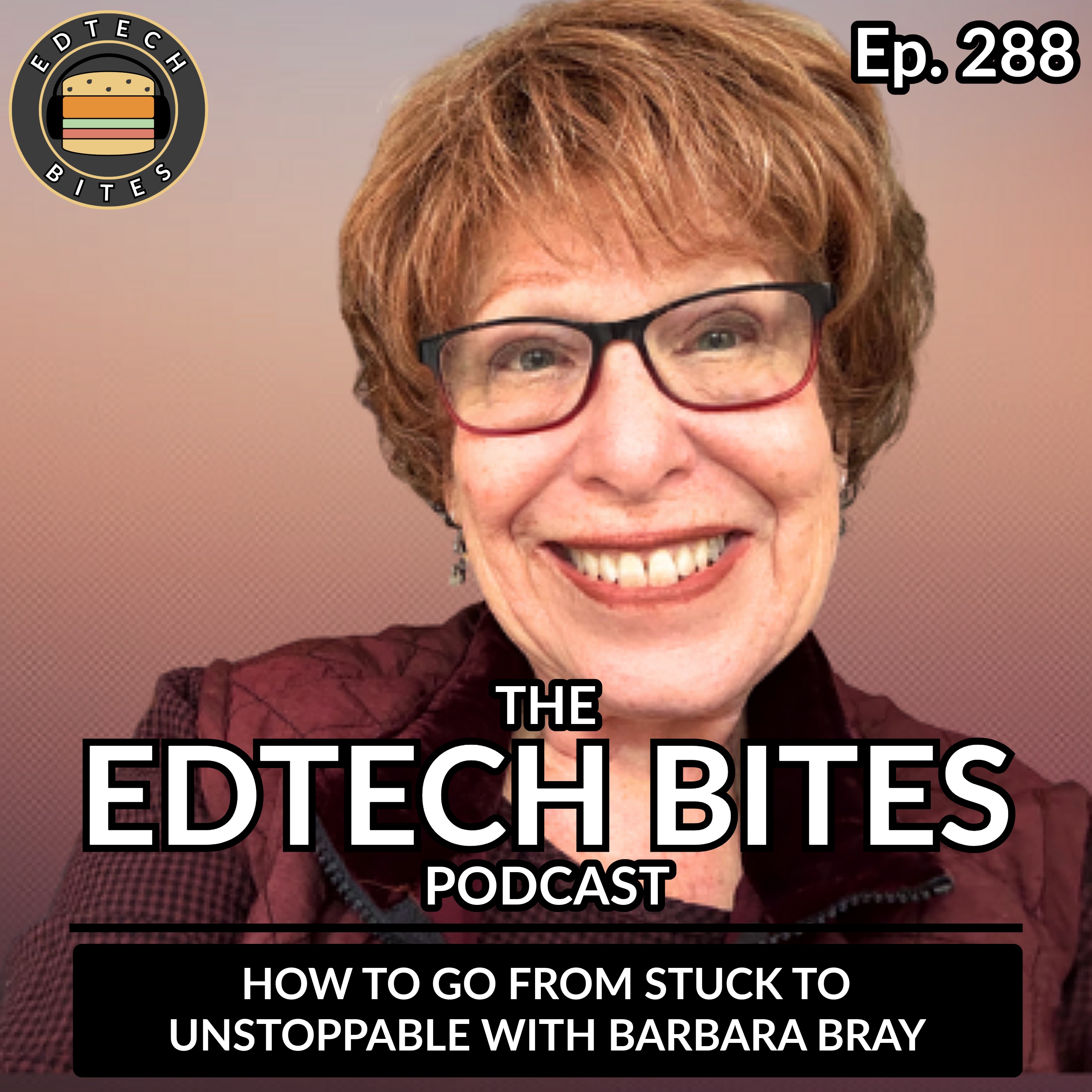 Ep. 288| How To Go From Stuck to Unstoppable With Barbara Bray