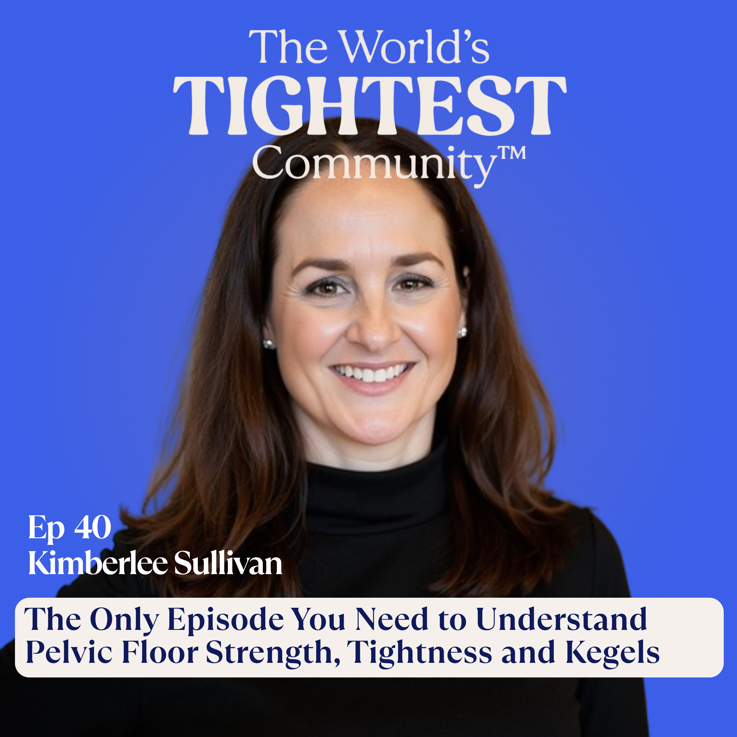 The Only Episode You Need to Understand Pelvic Floor Strength, Tightness and Kegels
