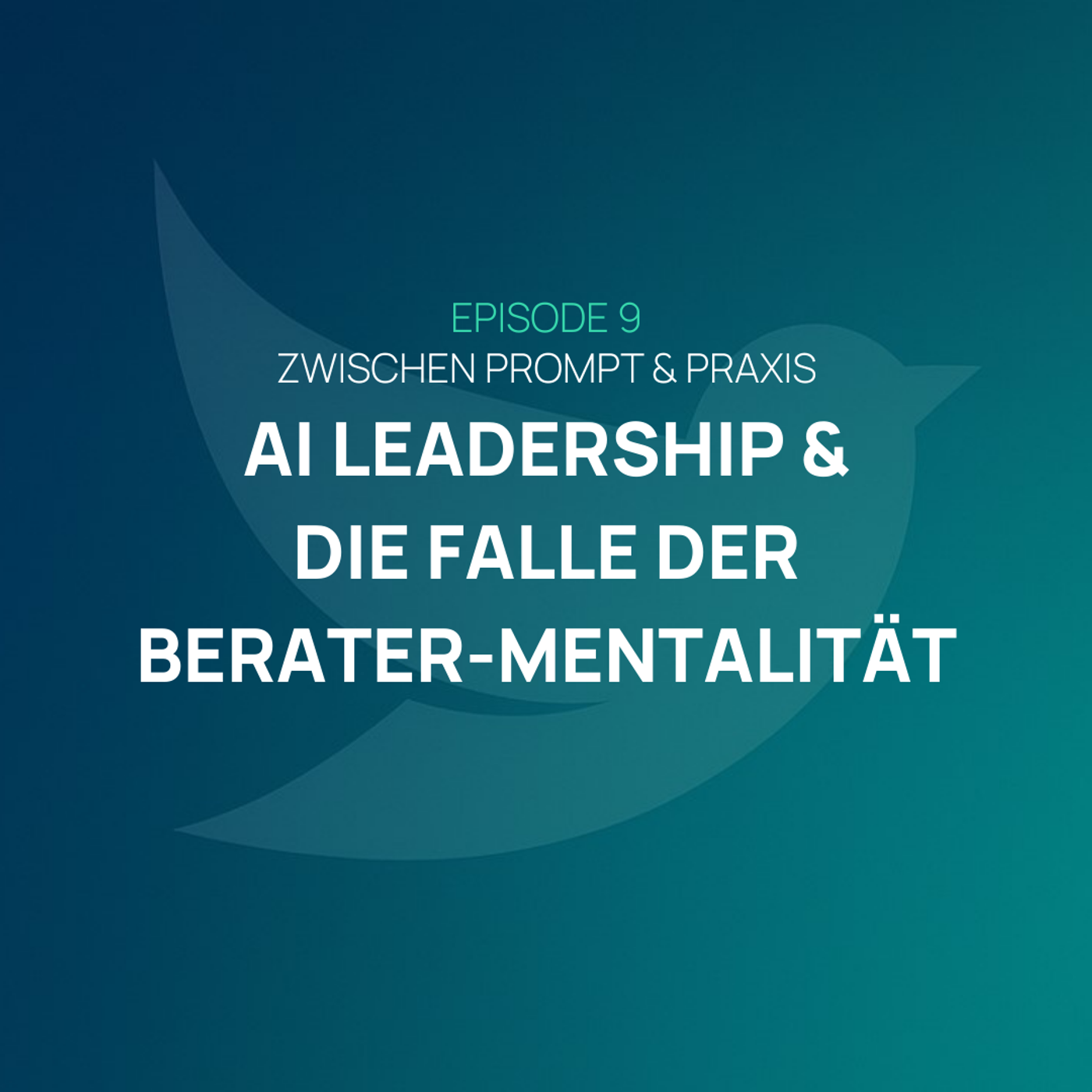EP 009 – AI Leadership & die Falle der Berater‑Mentalität episode artwork