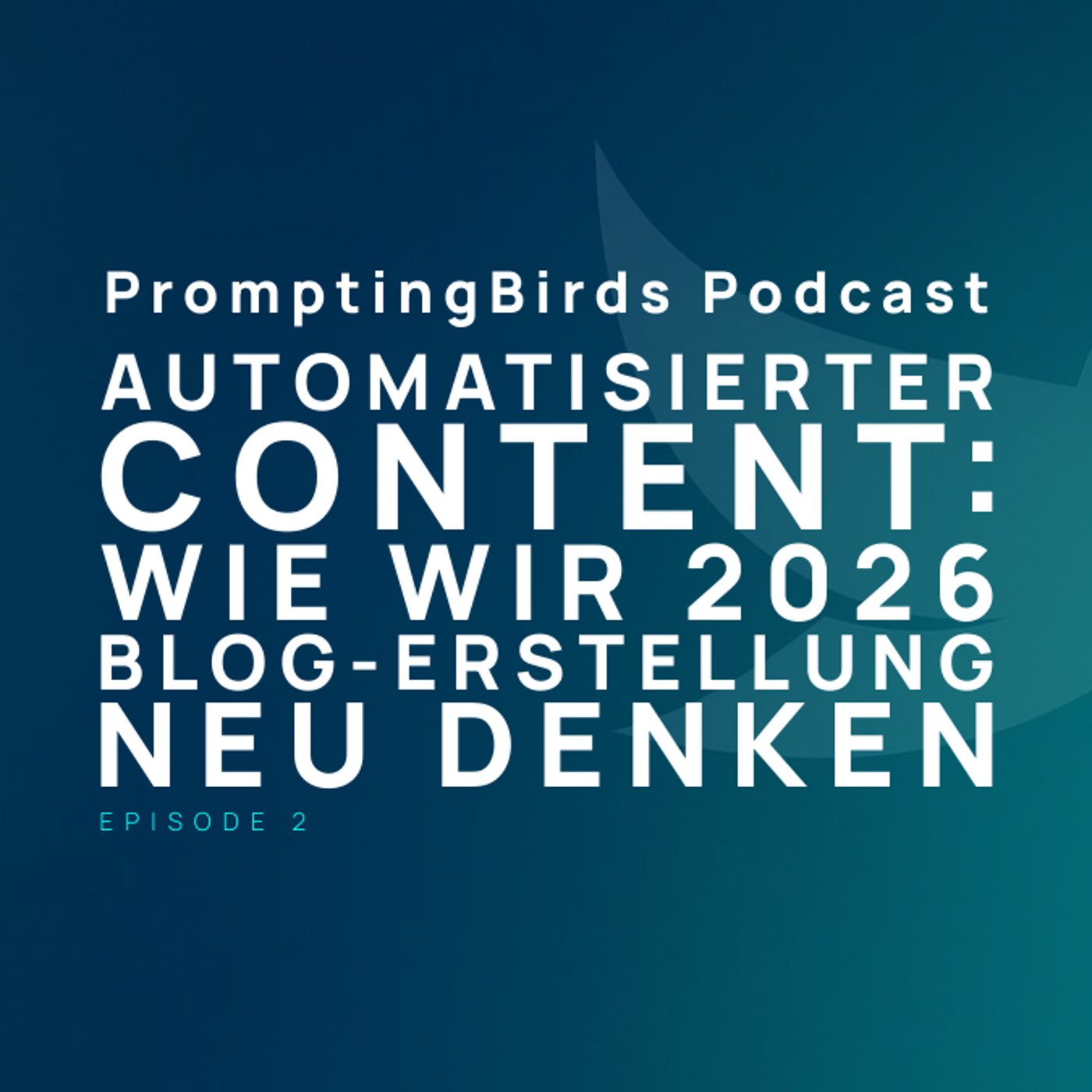 EP 002 - Automatisierter Content: Wie wir 2026 Blog‑Erstellung neu denken episode artwork