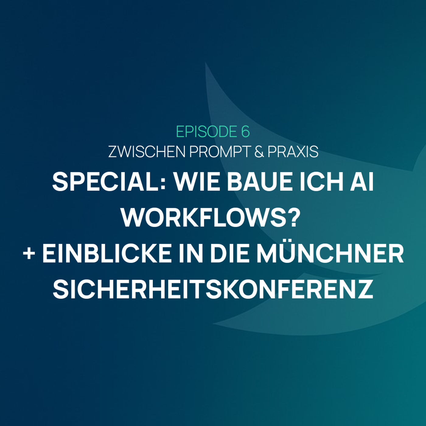 EP 007 - Special: Wie baue ich AI Workflows? + Münchner Sicherheitskonferenz