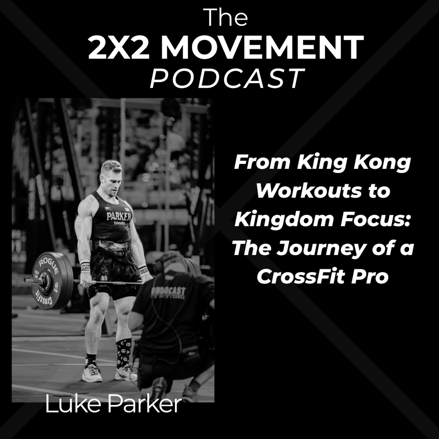 Luke Parker - From King kong Workouts to Kingdom Focus: The Journey of A CrossFit Pro episode artwork
