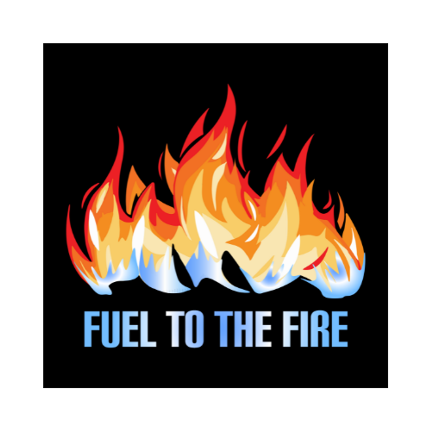 Fuel To the Fire podcast artwork