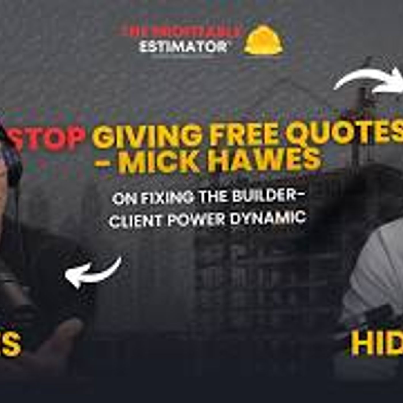 Stop Giving Free Quotes - Mick Hawes on Fixing the Builder-Client Power Dynamic episode artwork