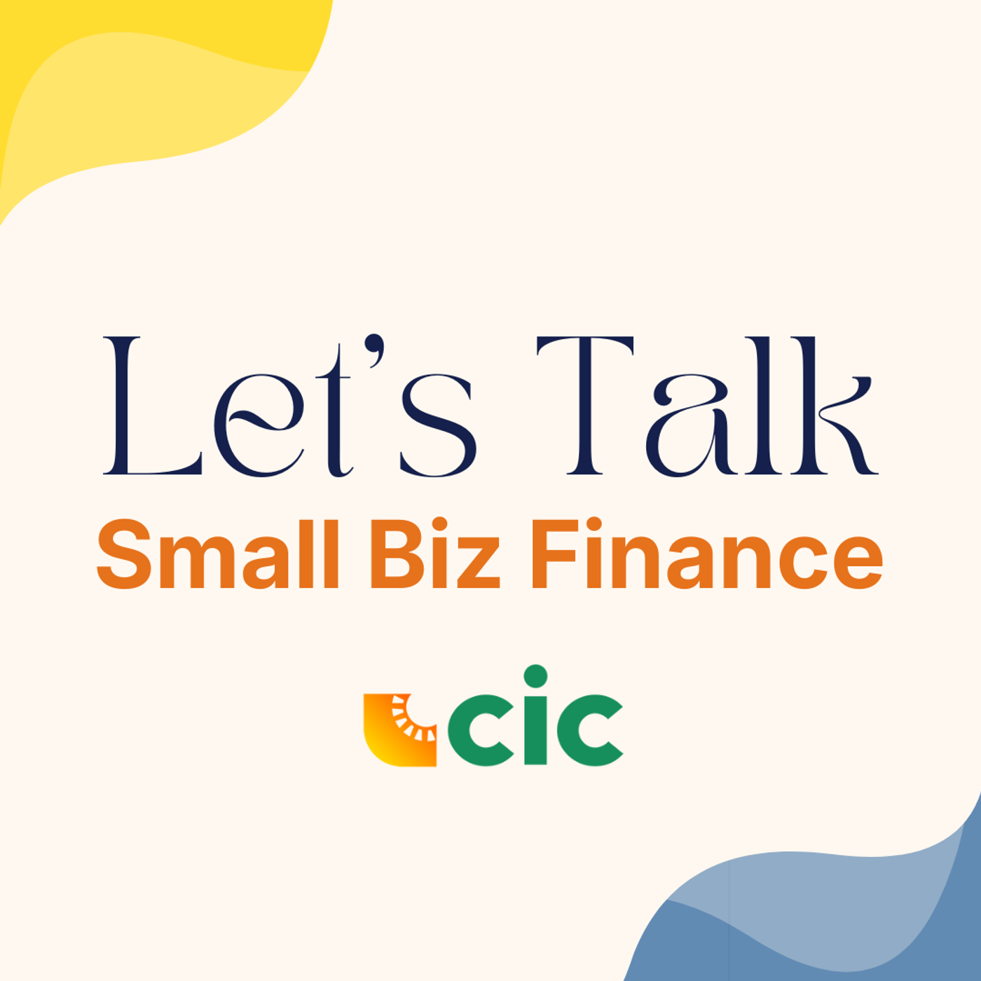 Let's Talk Small Biz Finance with CIC Tucson podcast artwork