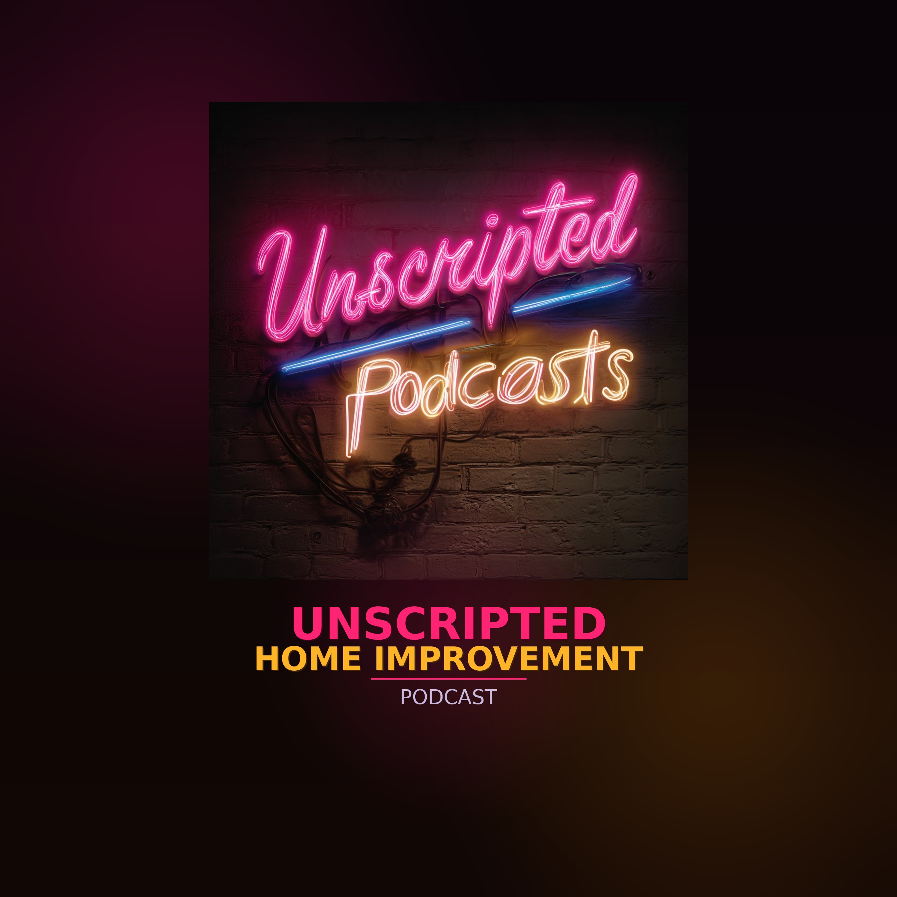 Unscripted Home Improvement By H&H Construction podcast artwork
