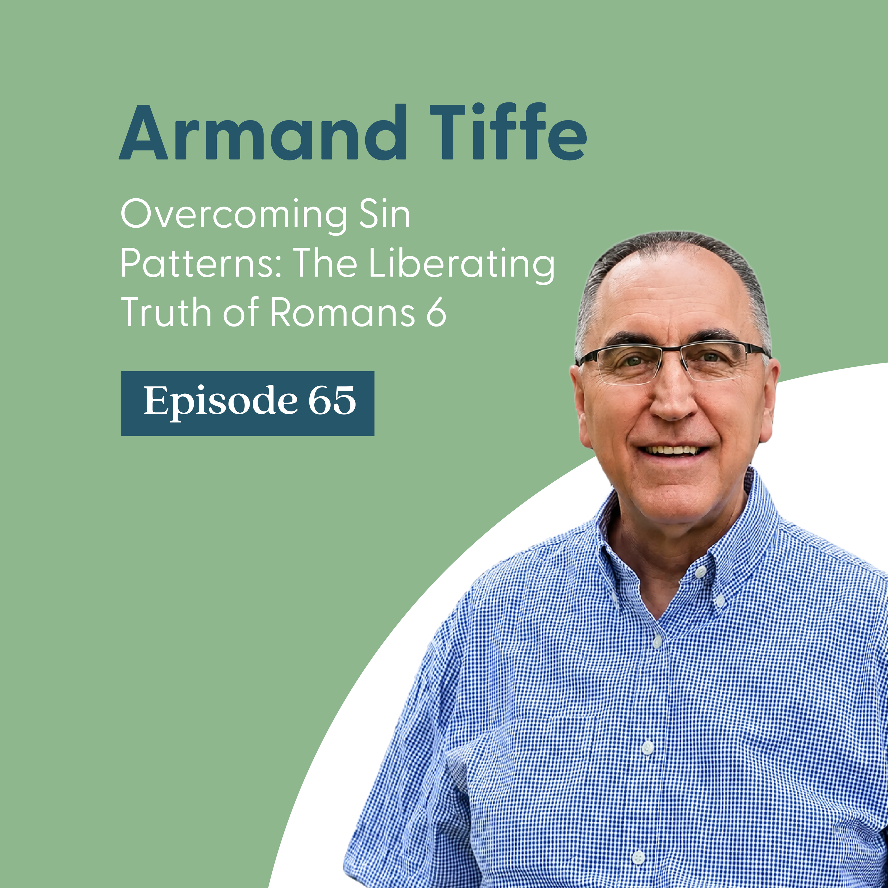 Overcoming Sin Patterns: The Liberating Truth of Romans 6 with Armand Tiffe & Shannon K. McCoy episode artwork