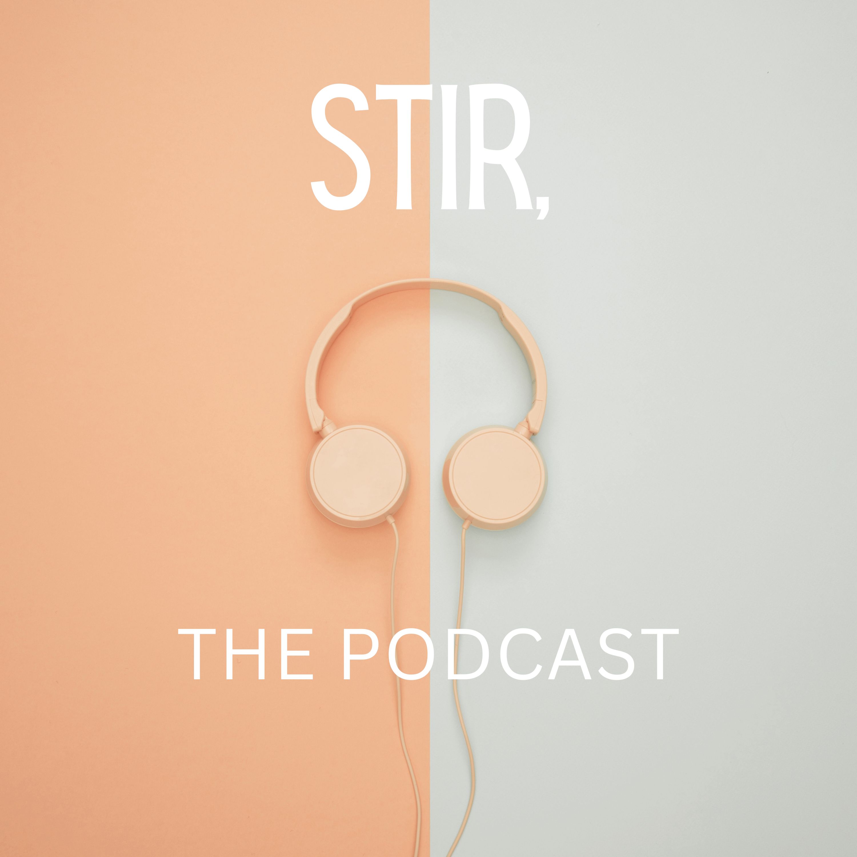 Stir, the Podcast