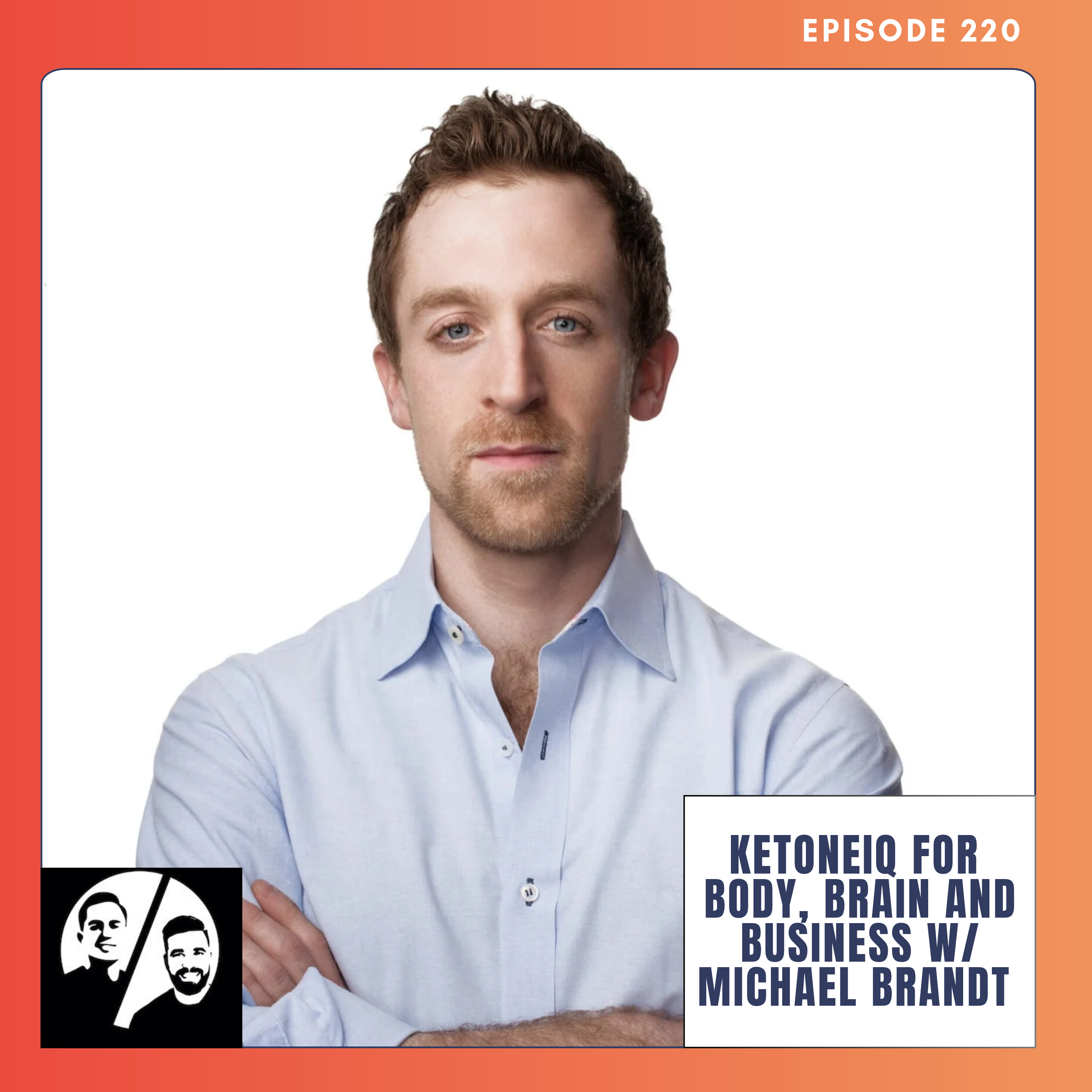 KetoneIQ for Body, Brain and Business w/ Michael Brandt, EP 220