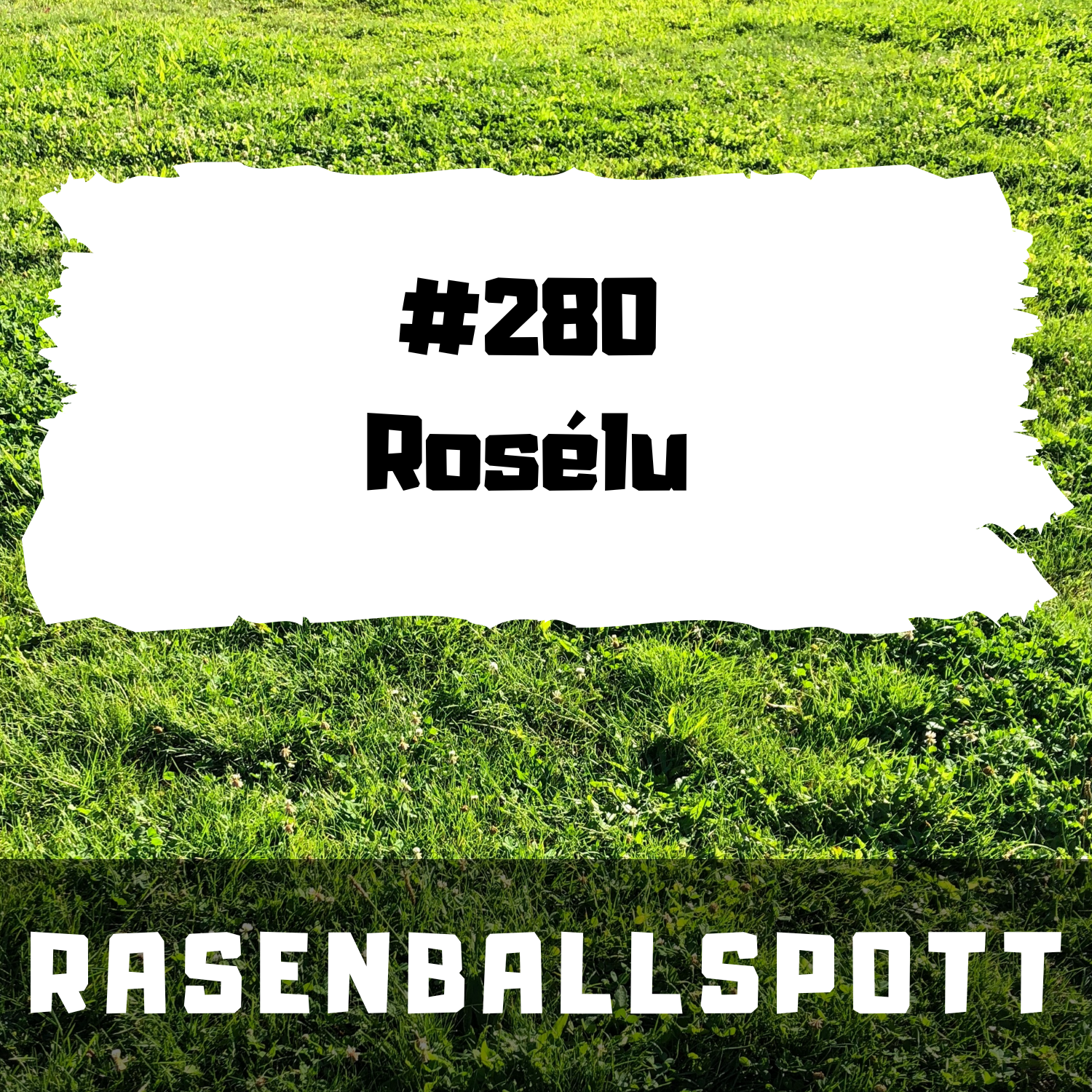 Rasenballspott #280 - Rosélu episode artwork