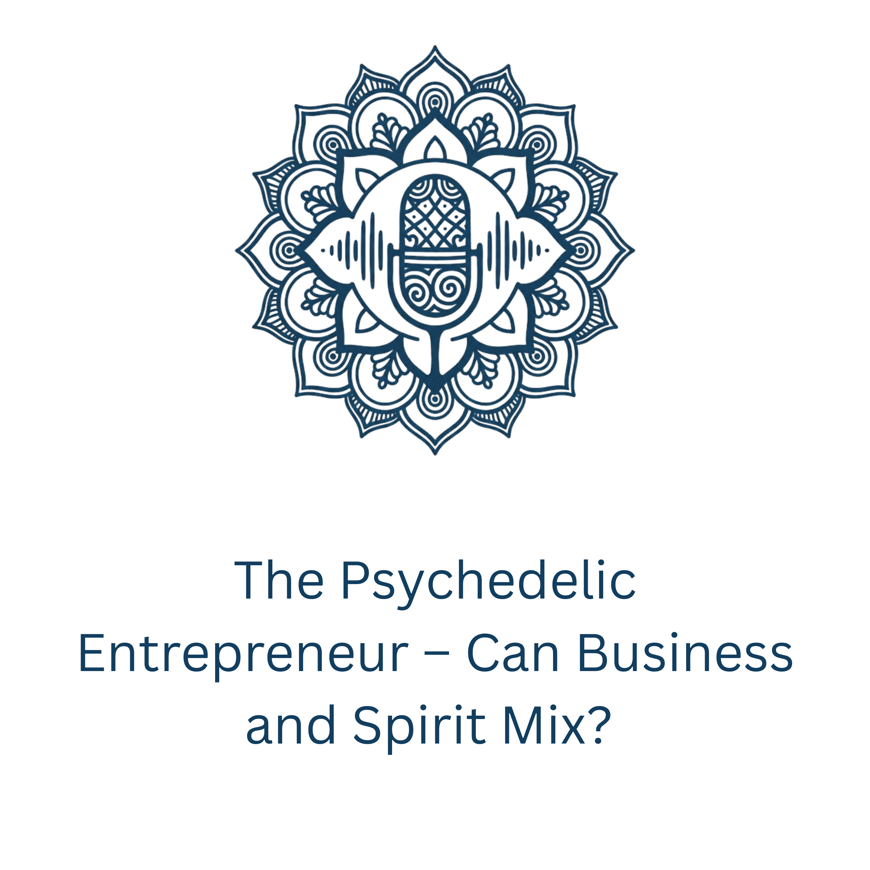 The Psychedelic Entrepreneur – Can Business and Spirit Mix? | #2 episode artwork