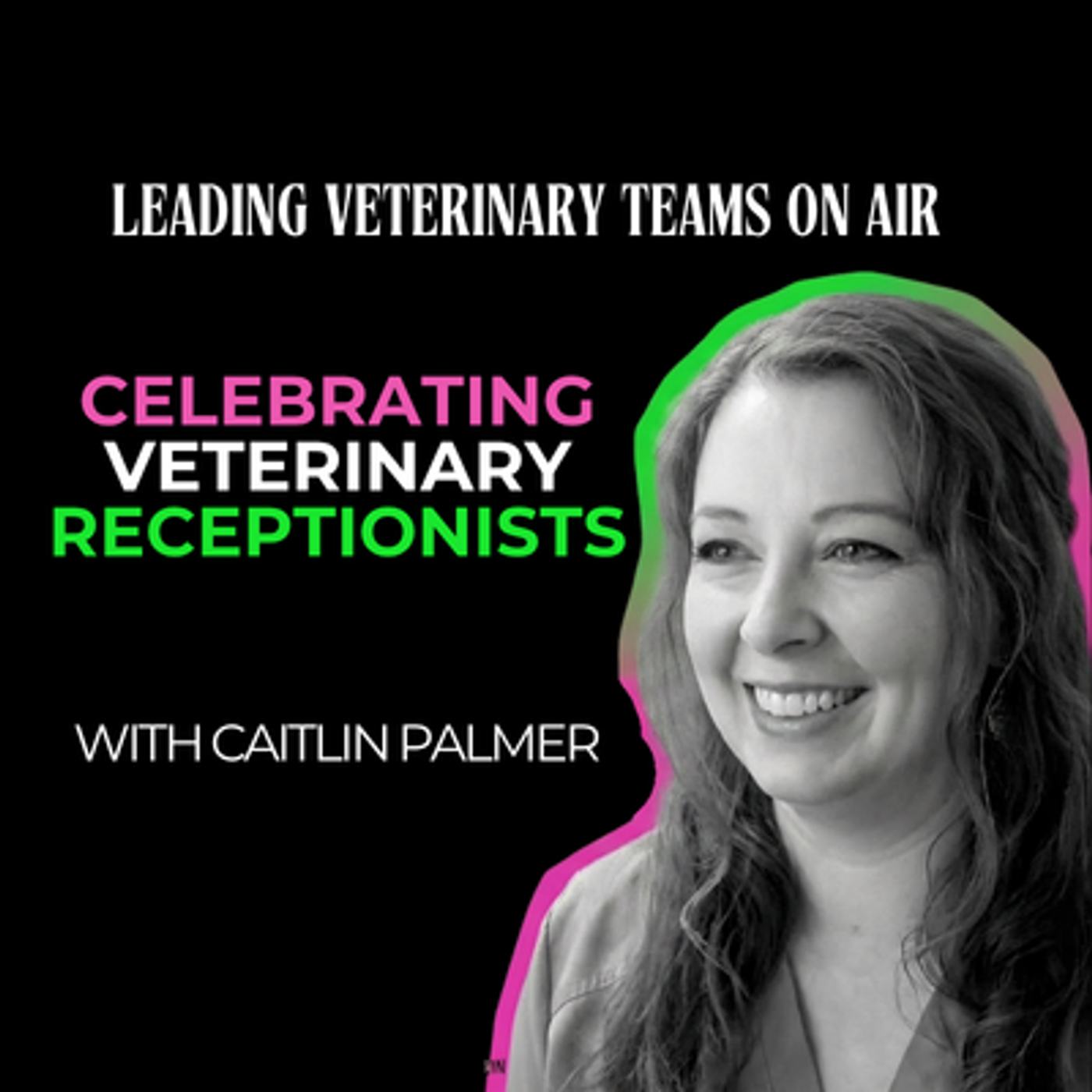 Celebrating Veterinary Receptionists with Caitlin Palmer