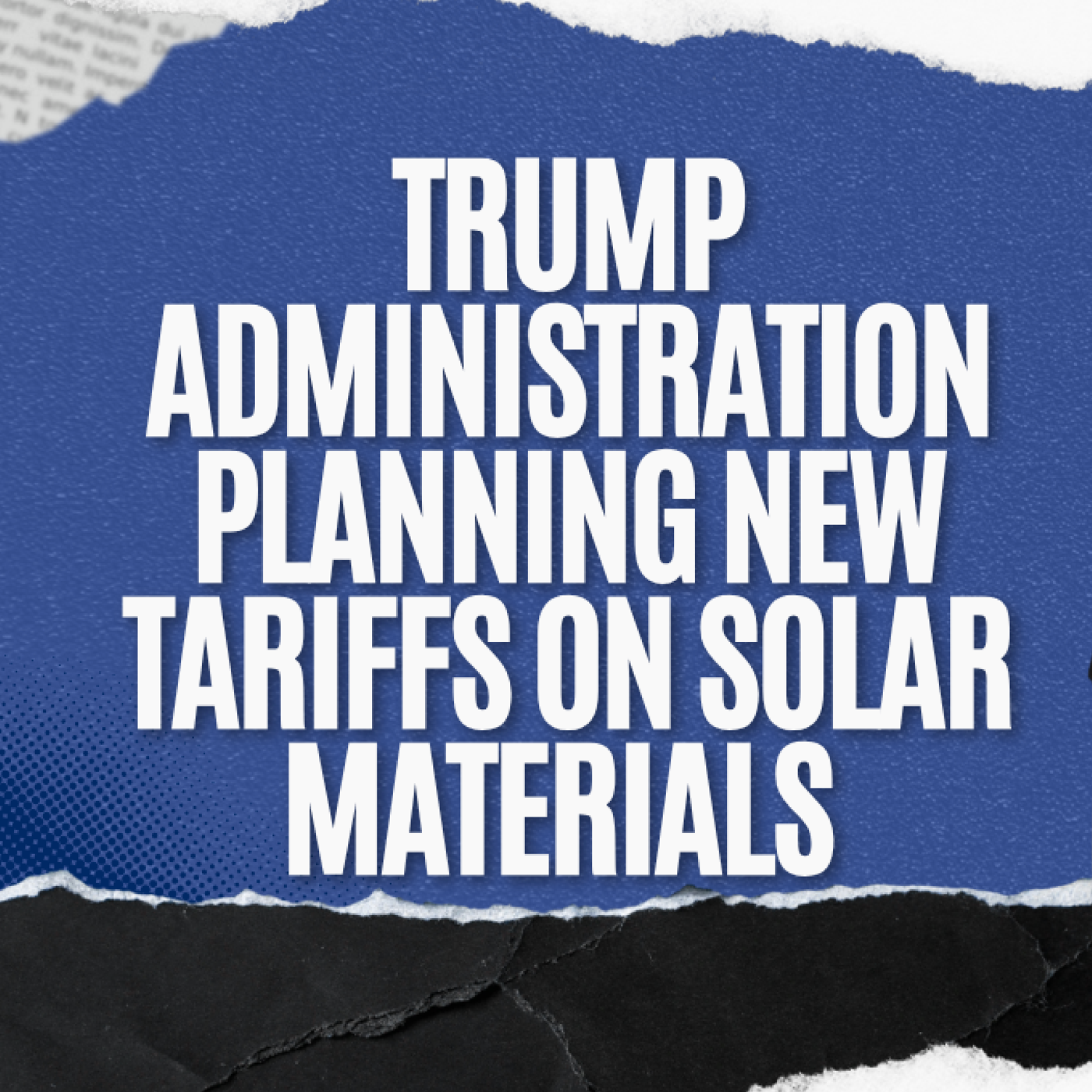 Trump Administration Planning New Tariffs on Solar Materials episode artwork