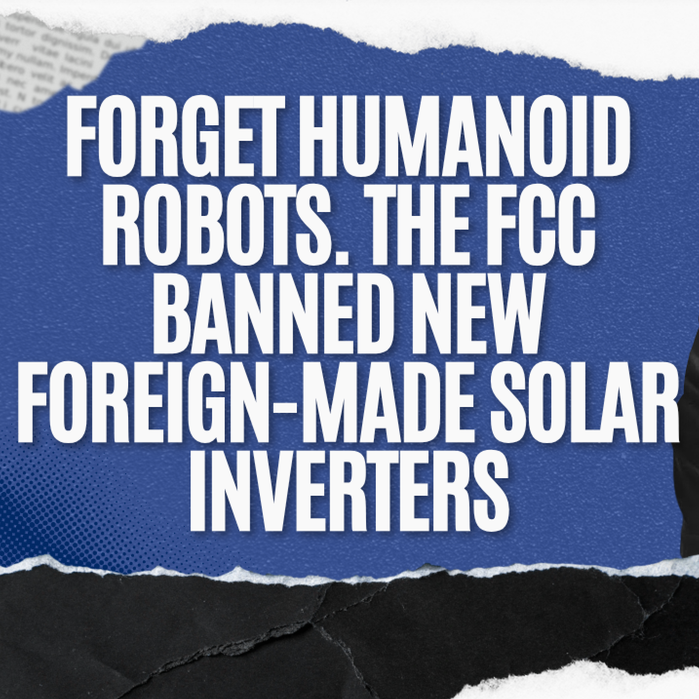 Forget Humanoid Robots. The FCC Banned New Foreign-Made Solar Inverters episode artwork