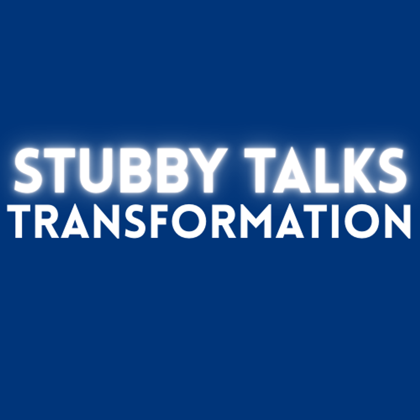 Stubby Talks Transformation