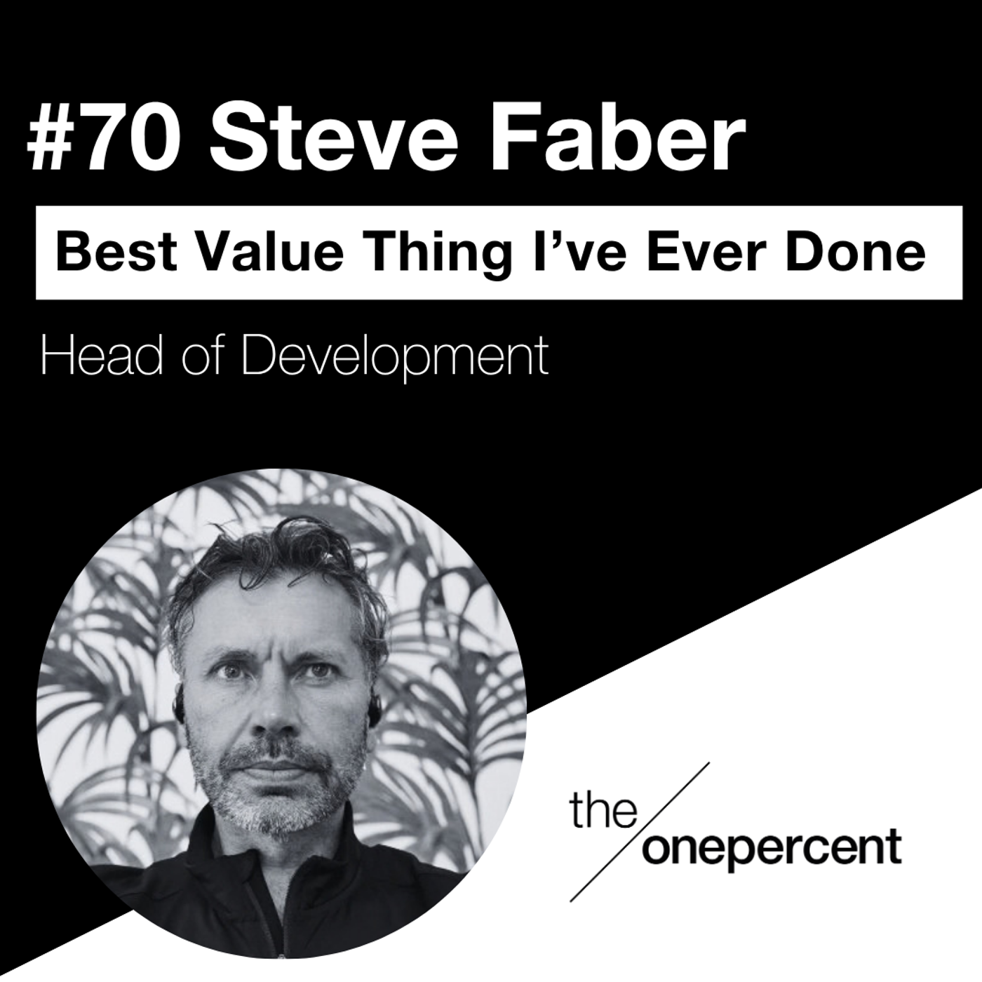 #70 – Steve Faber – The Best Value Thing I’ve Ever Done