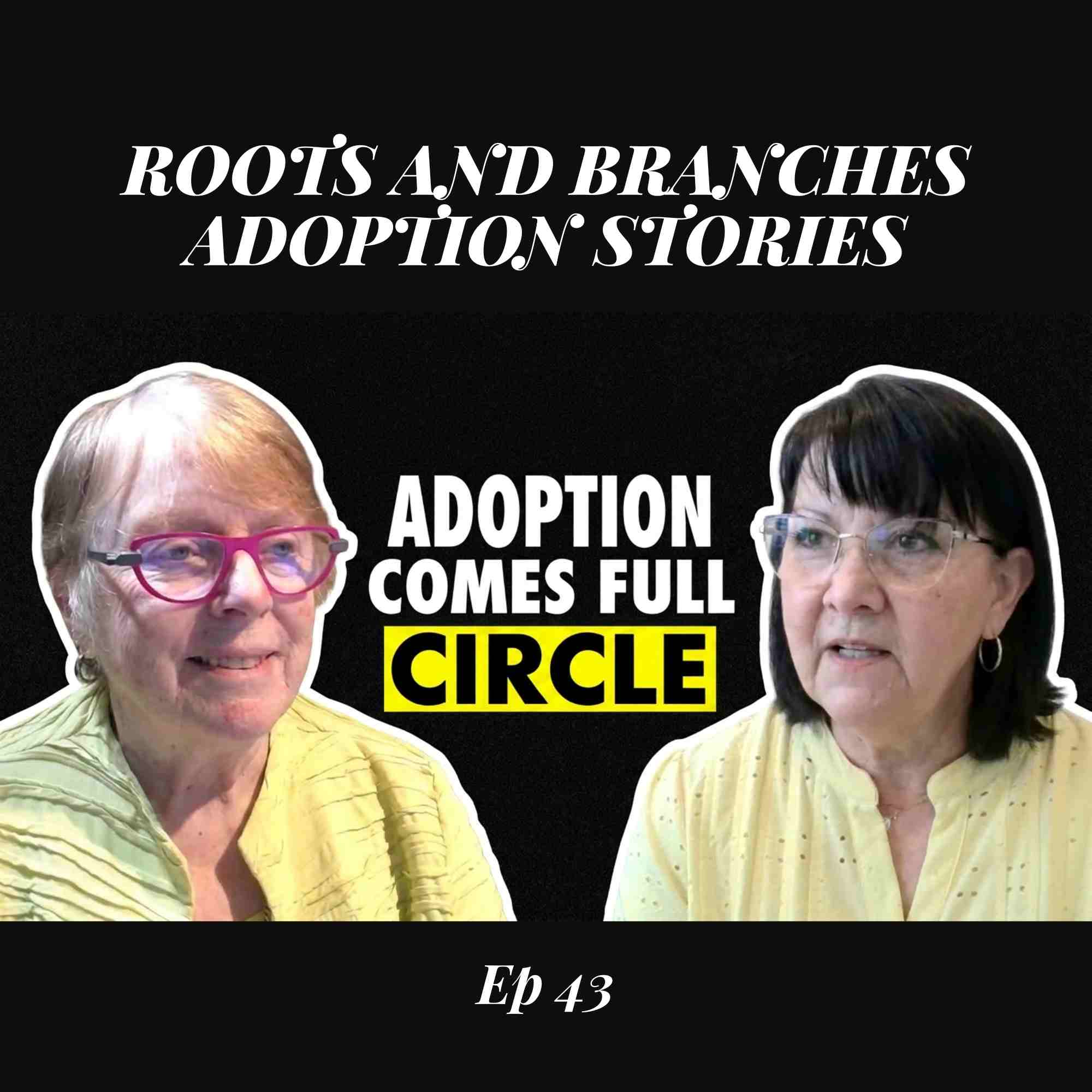 Roots and Branches Ep 43: When Adoption Comes Full Circle episode artwork