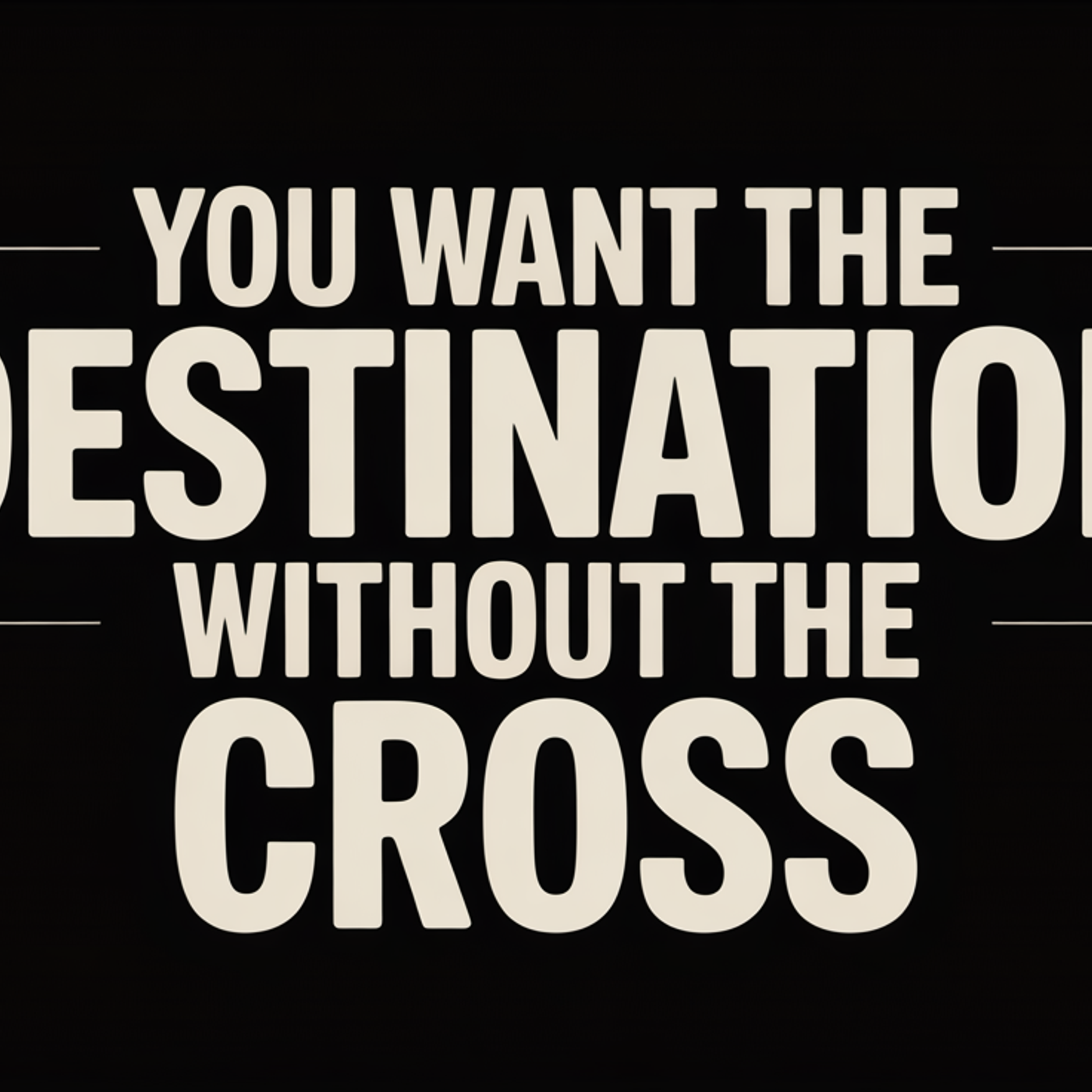 You Want the Destination Without the Cross episode artwork