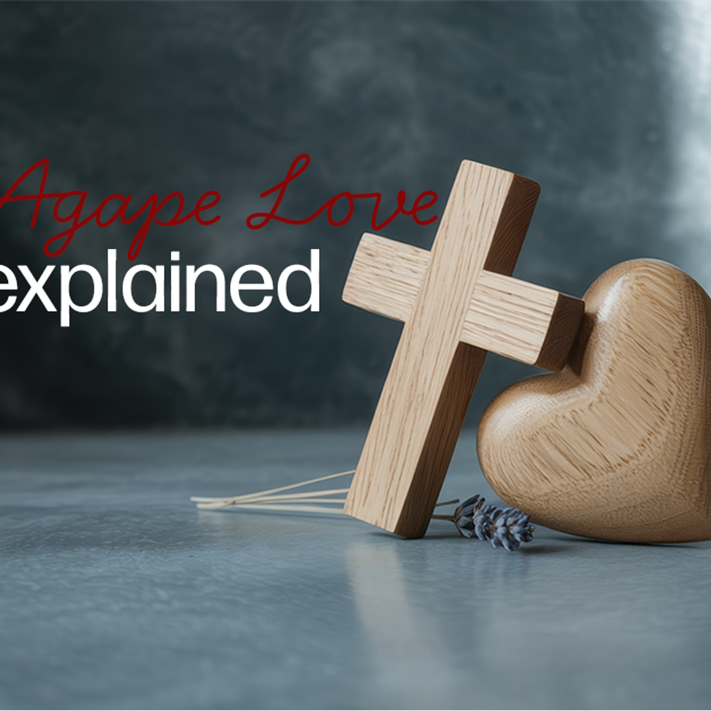 Agape Love Explained: How to Love Like Jesus in Real Life (Not Just in Theory) episode artwork
