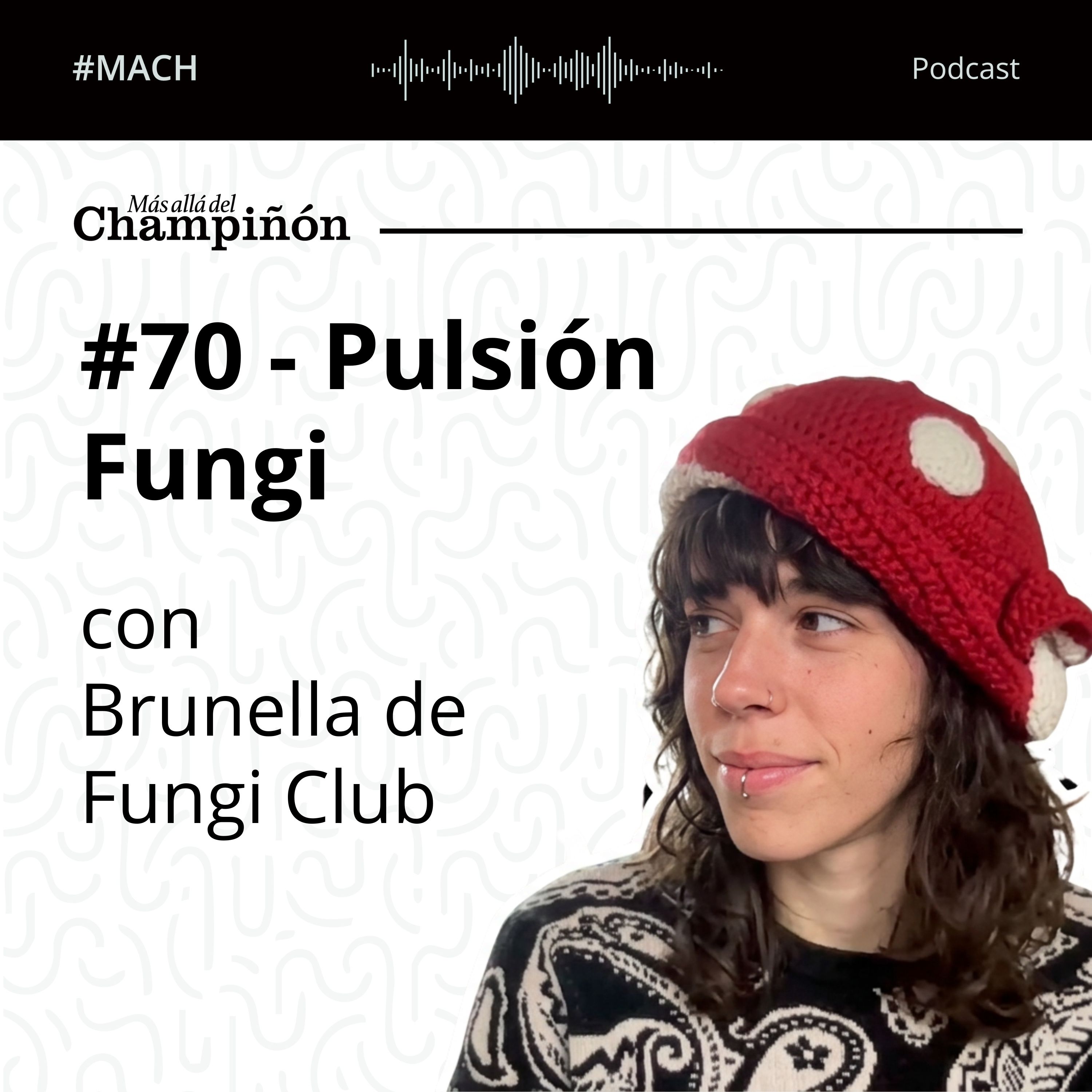 #70 - Pulsión Fungi - con Brunella de Fungi Club. episode artwork