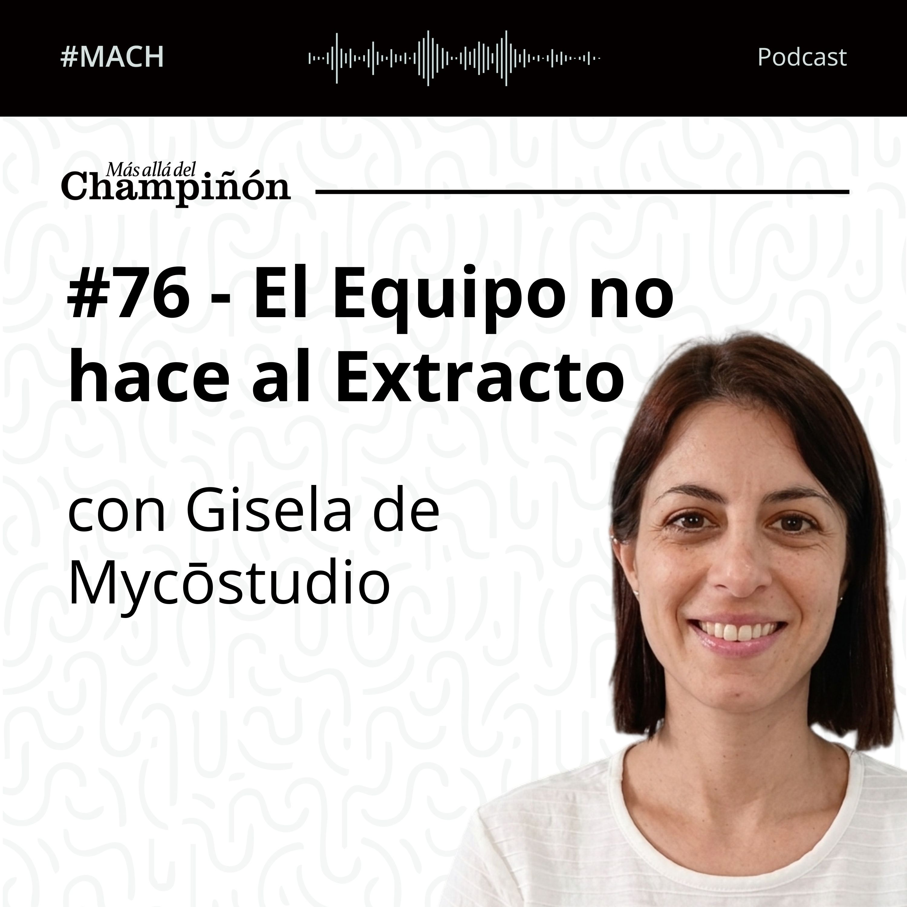 #76 - El Equipo no hace al Extracto - con Gisela de Mycōstudio episode artwork
