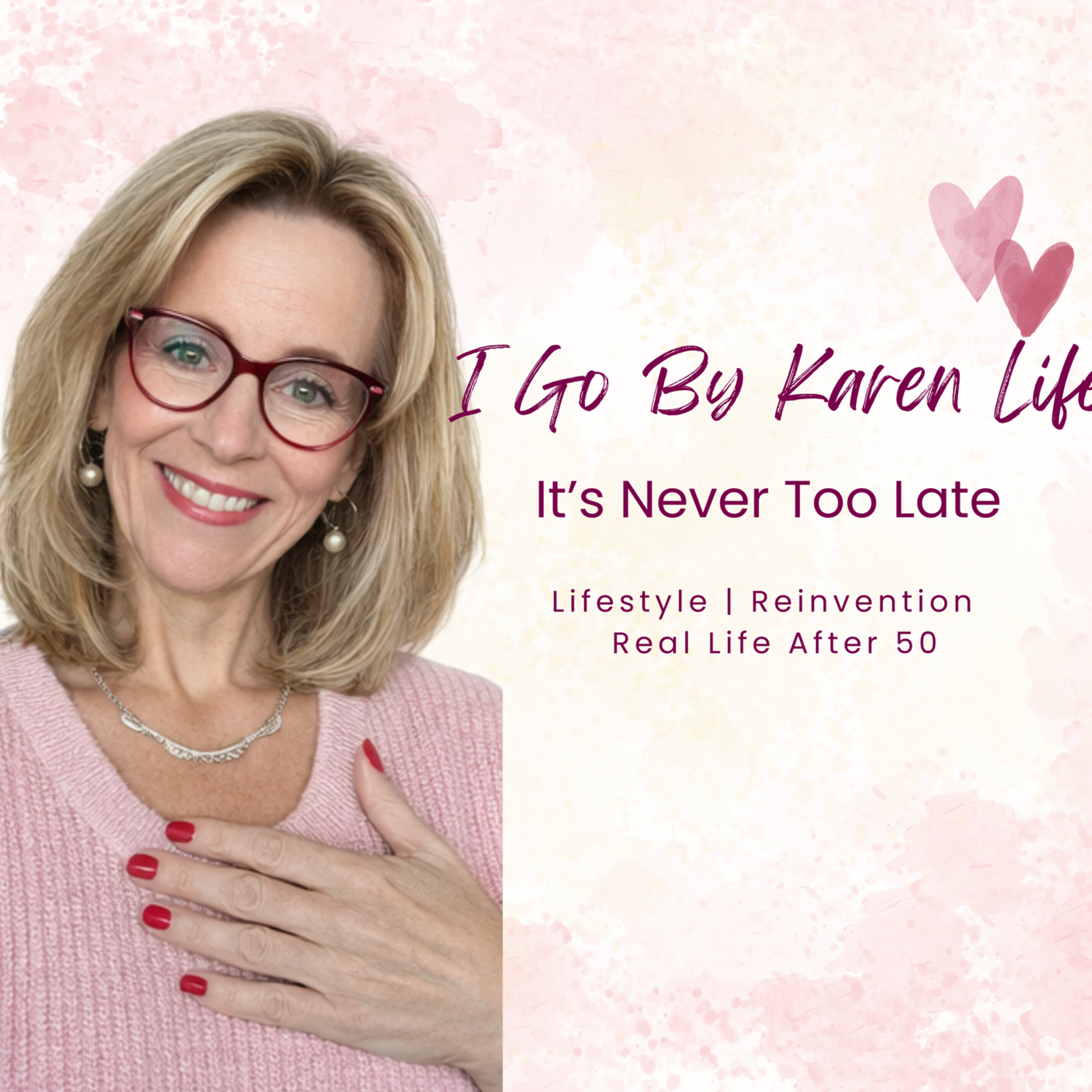 I Go By Life Karen - It's Never Too Late
