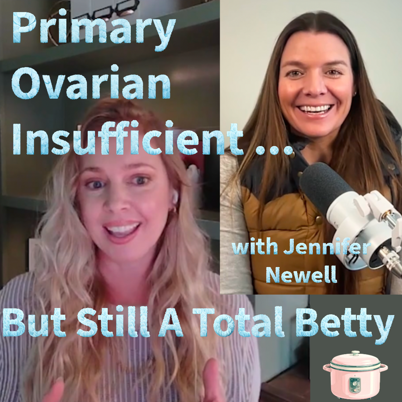 Episode 6: Primary Ovarian Insufficient But Still A Total Betty with Jennifer Newell