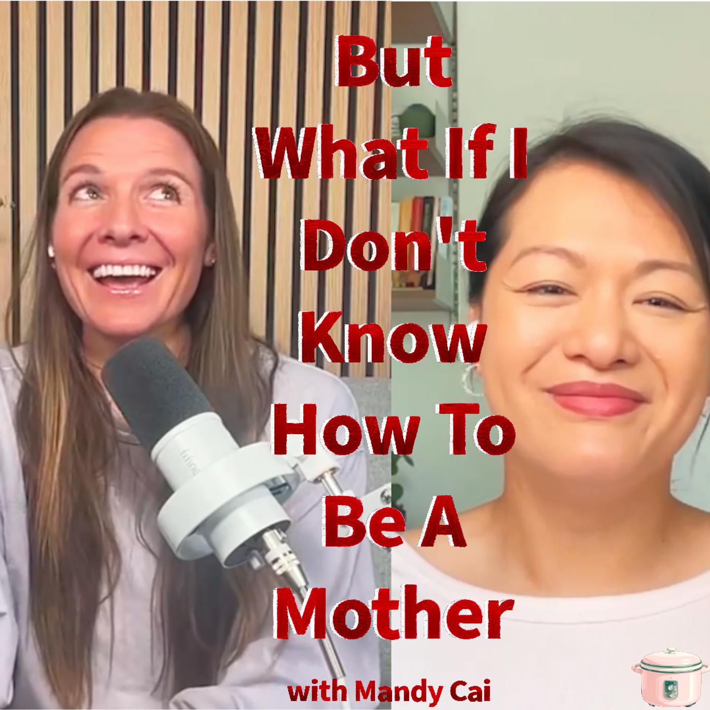 Episode 20: But What If I Don't Know How To Be A Mother with Mandy Cai