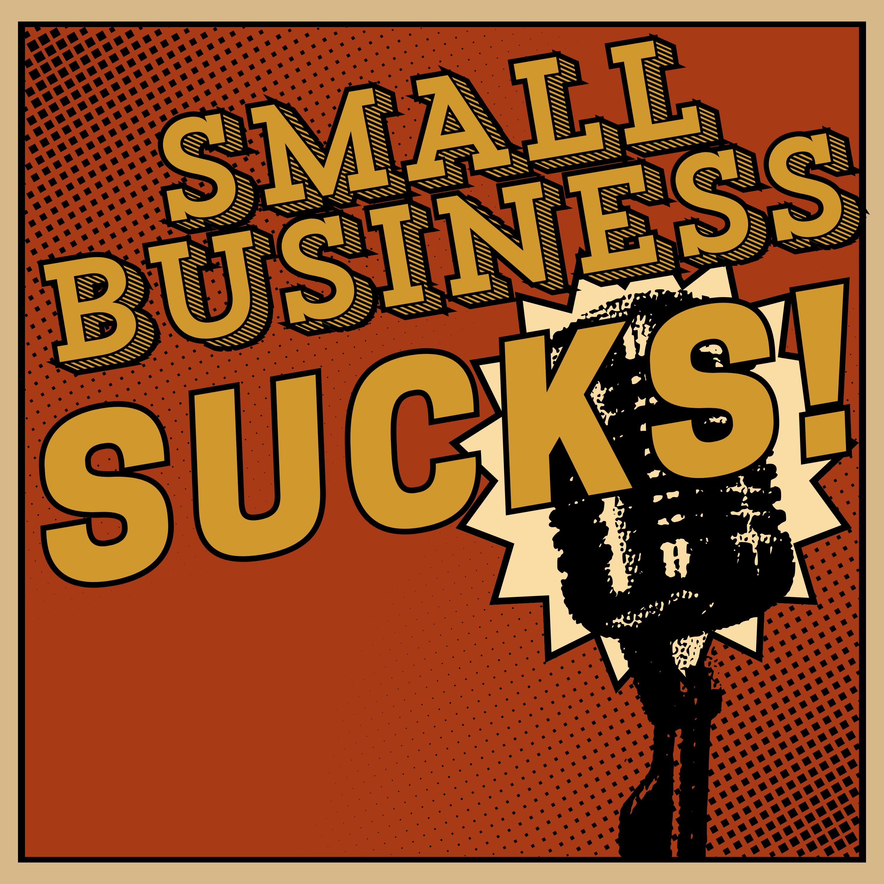 Small Business SUCKS!