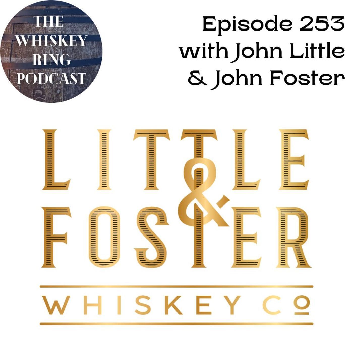 Episode 253: Little & Foster Whiskey Company with John Little and Johnny Foster Episode 253: Little & Foster Whiskey Company with John Little and Johnny Foster