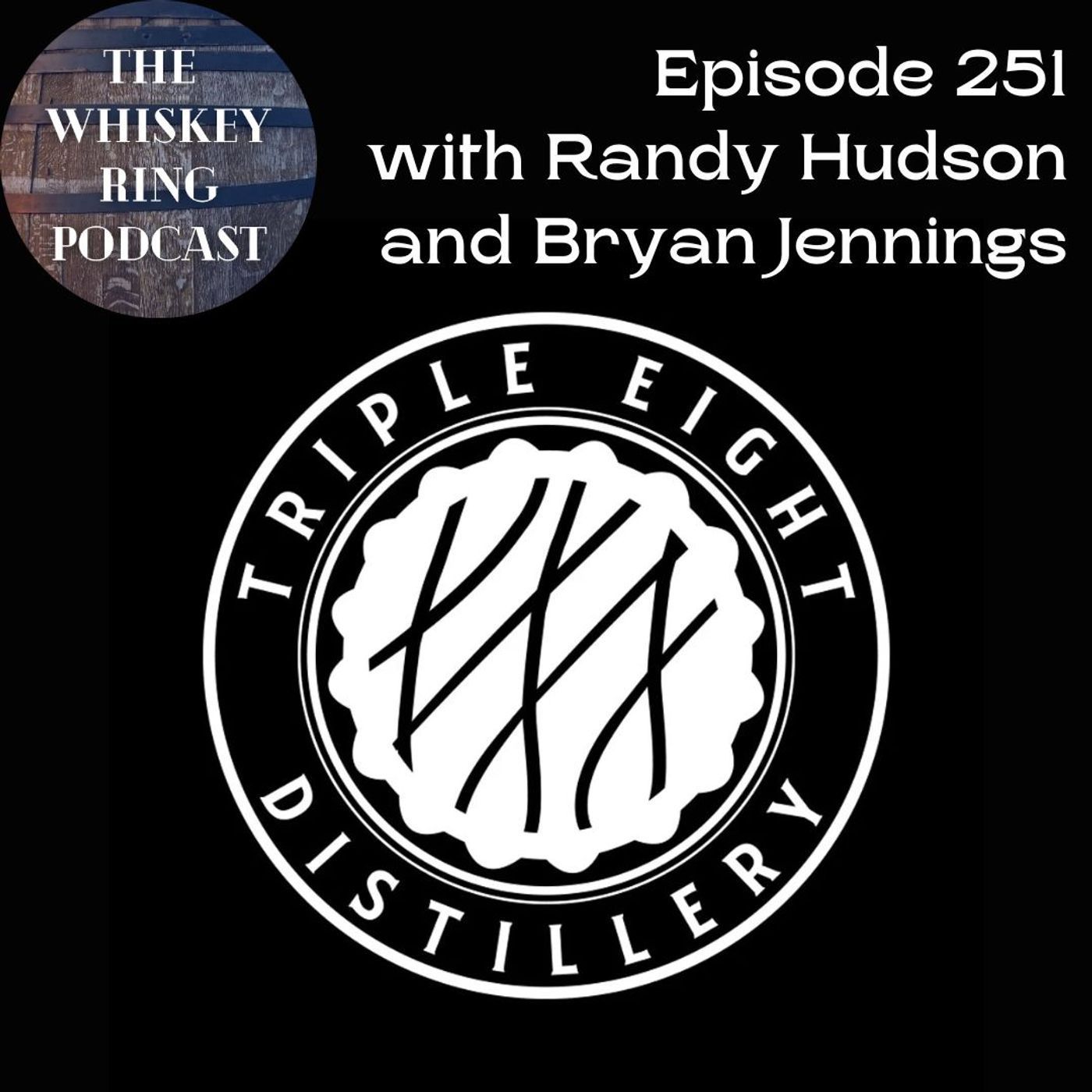 Ep. 251: Triple Eight Distillery with Randy Hudson and Bryan Jennings Ep. 251: Triple Eight Distillery with Randy Hudson and Bryan Jennings