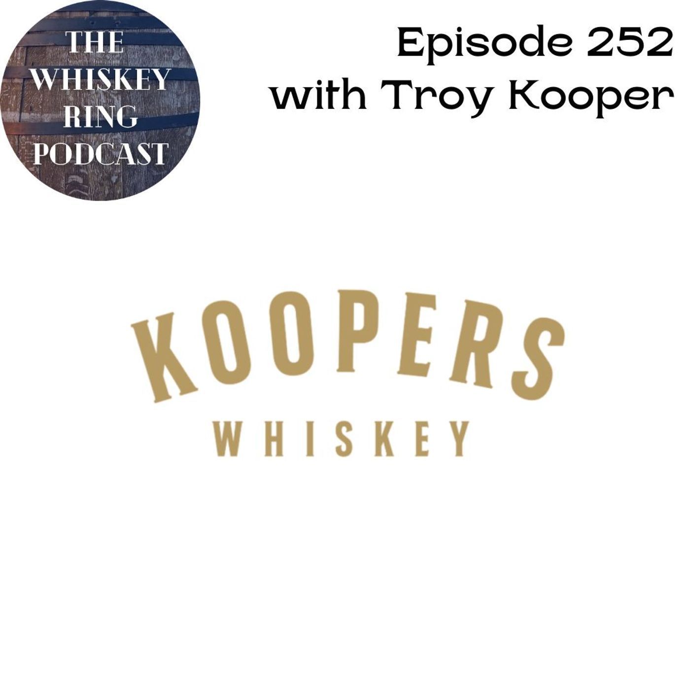 Ep. 252: Koopers Whiskey with Troy Kooper Ep. 252: Koopers Whiskey with Troy Kooper