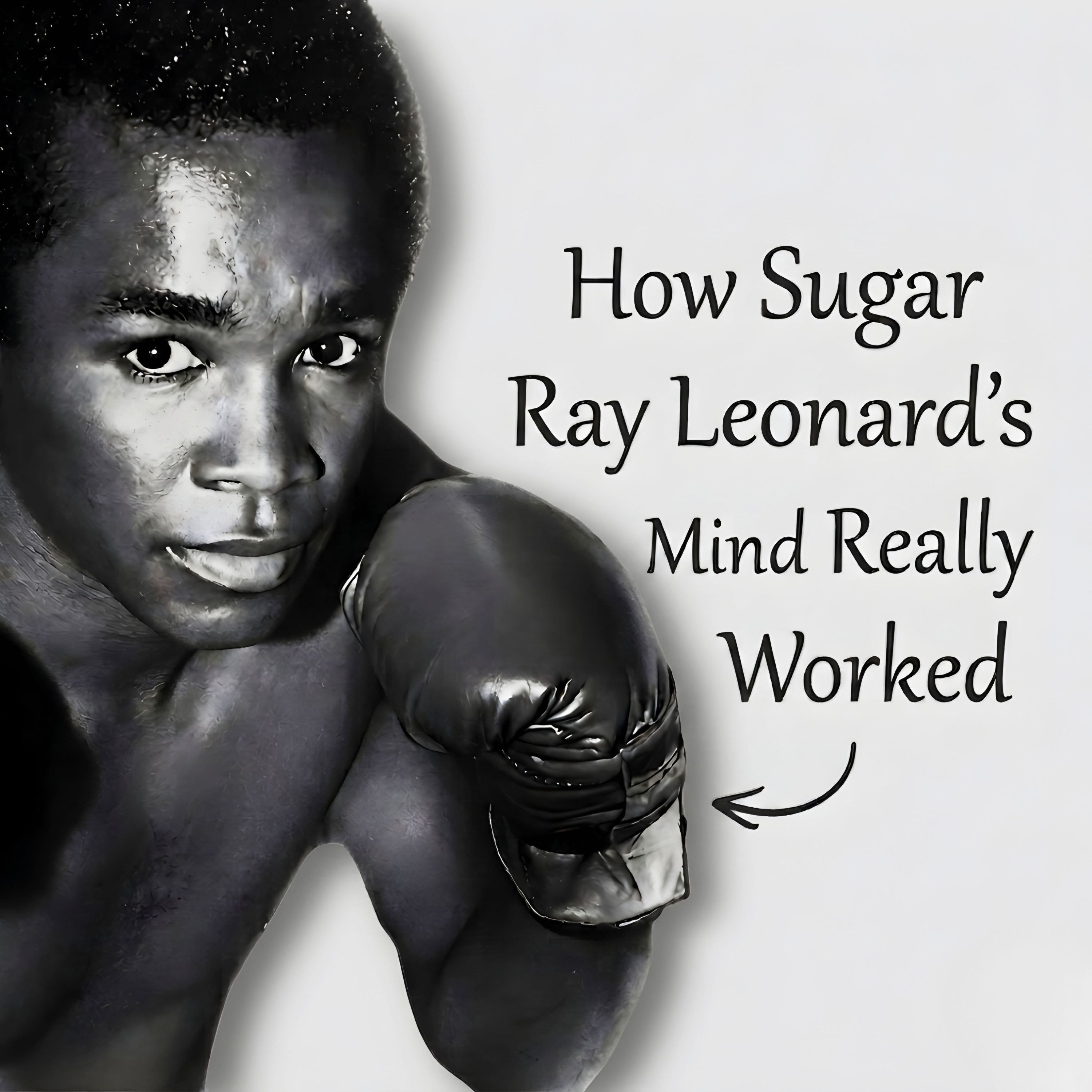 #4 How Sugar Ray Leonard's Mind Really Worked episode artwork