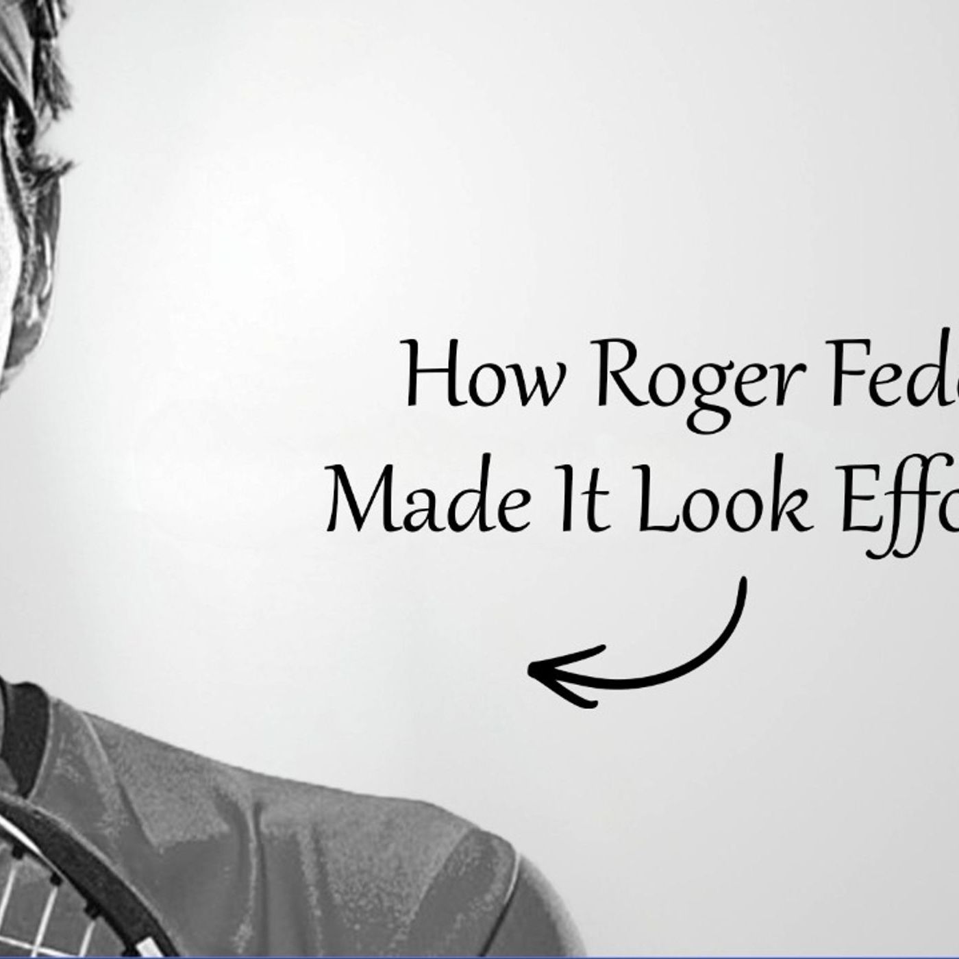 #3 How Roger Federer Made It Look Effortless episode artwork