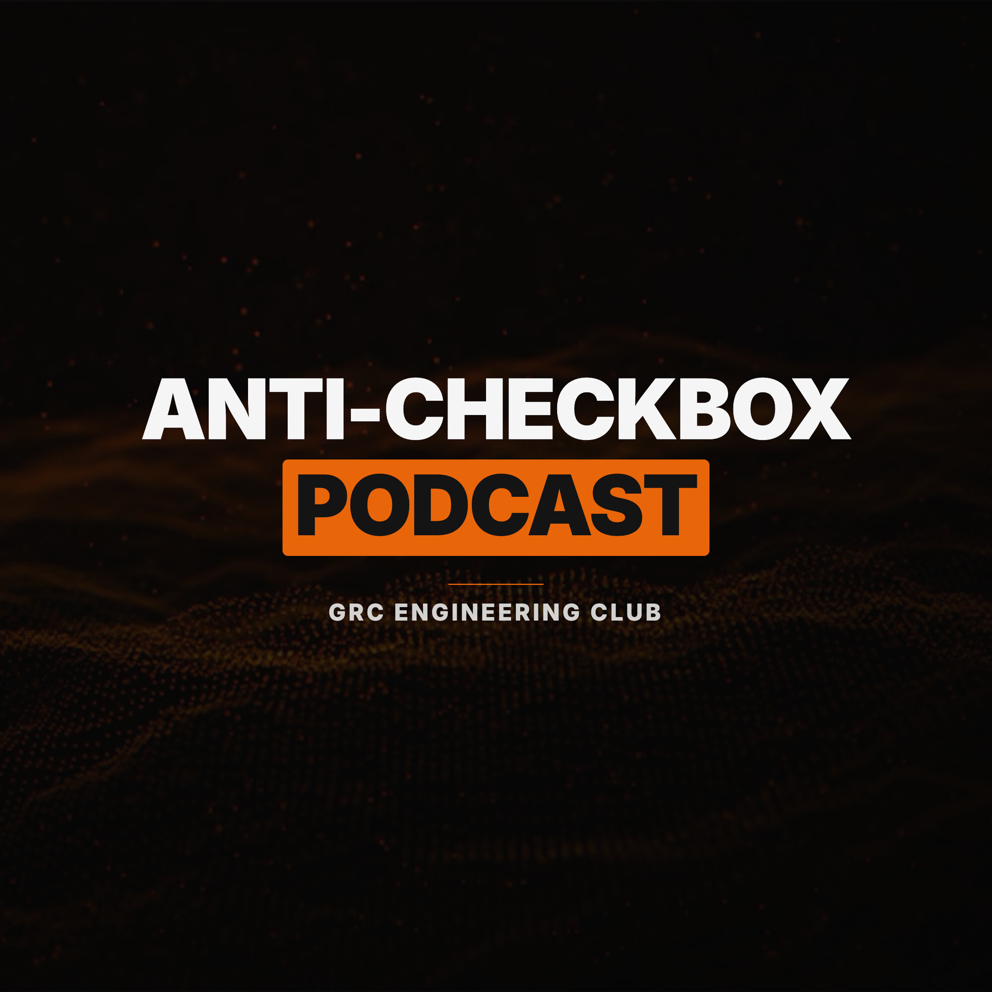 Logo of the podcast The GRC Engineering Club's AntiCheckBox Podcast Podcast The GRC Engineering Club's AntiCheckBox Podcast