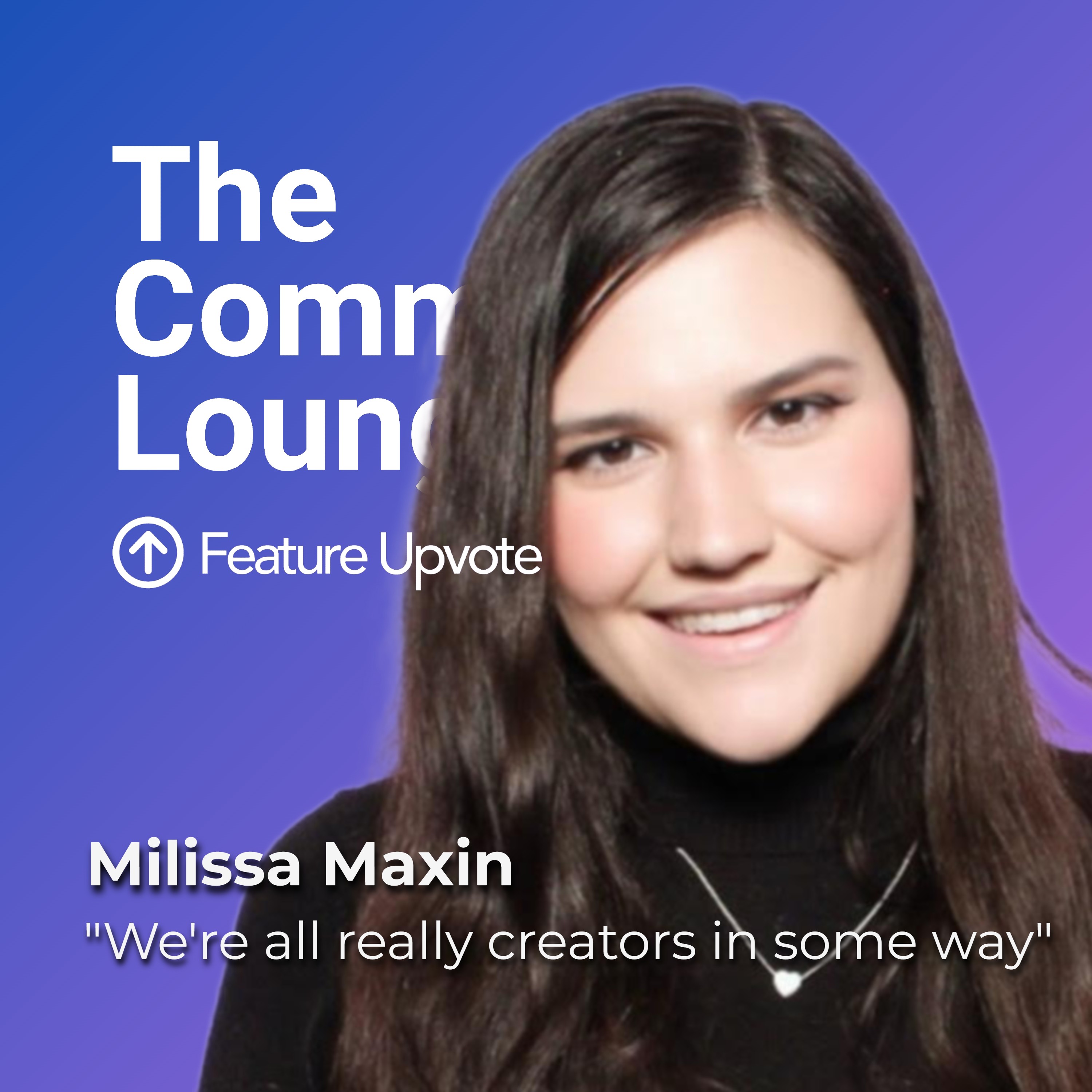"We're all really creators in some way" ft. Community Manager Milissa Maxin episode artwork