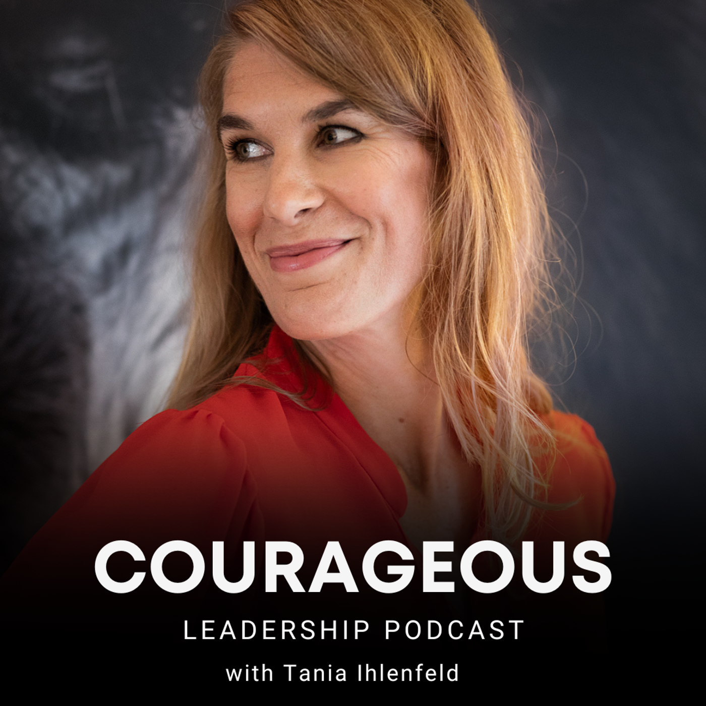 Courageous Leadership Podcast with Tania Ihlenfeld